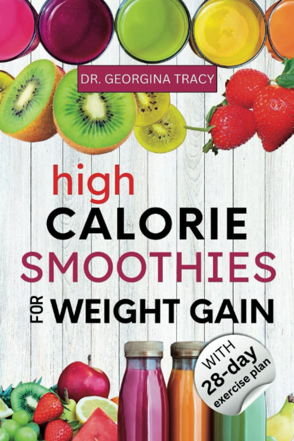 HIGH CALORIE SMOOTHIES FOR WEIGHT GAIN: The Most Powerful High Calorie, Protein