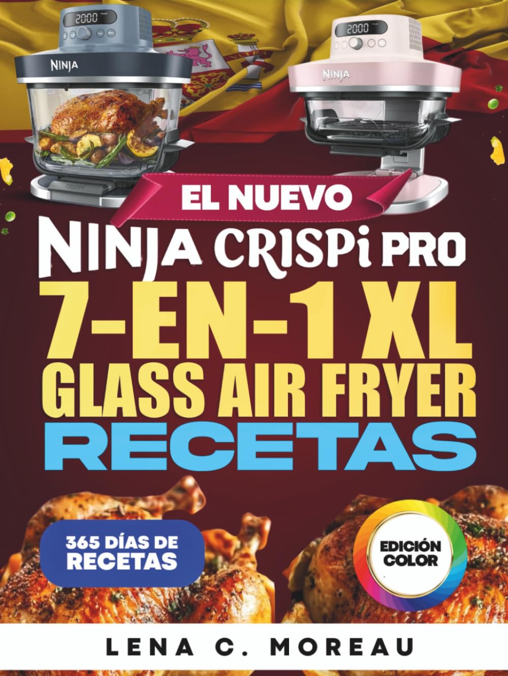 El Nuevo Ninja CRISPi PRO 7 en 1 XL Glass Air Fryer Recetas: 365 días de recetas crujientes, rápidas, saludables y deliciosas para preparar y ... con bono incluido (Edición a todo color)