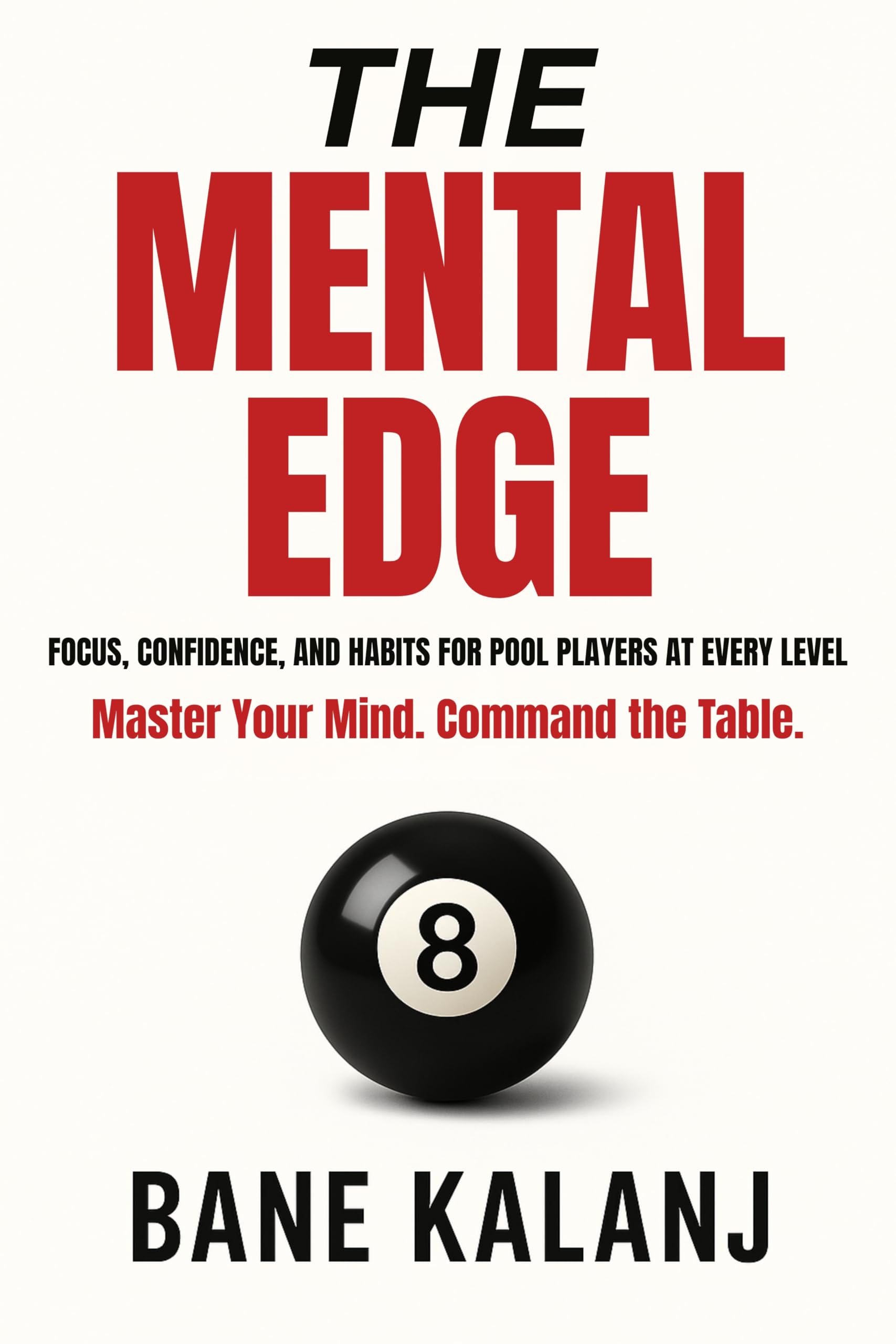 The Mental Edge: Focus, Confidence and Habits for Pool Players at Every Level