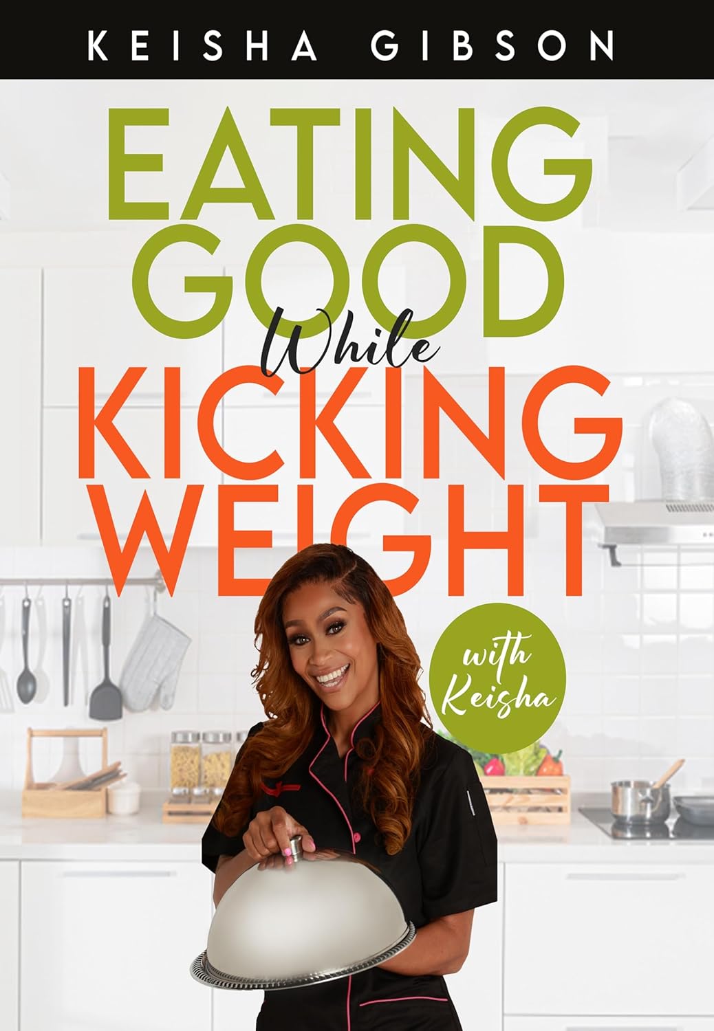 Eating Good While Kicking Weight With Keisha eBook Gibson, Keisha Amazon.in Kindle Store