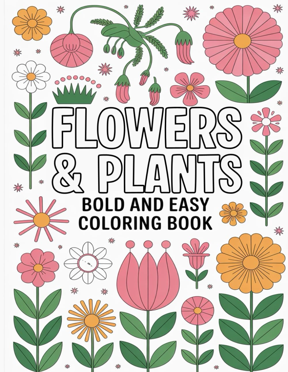 Flowers & Plants Bold and Easy Coloring Book: For children and adults, simple and large-scale nature drawings of plants and flowers. Relax and enjoy coloring