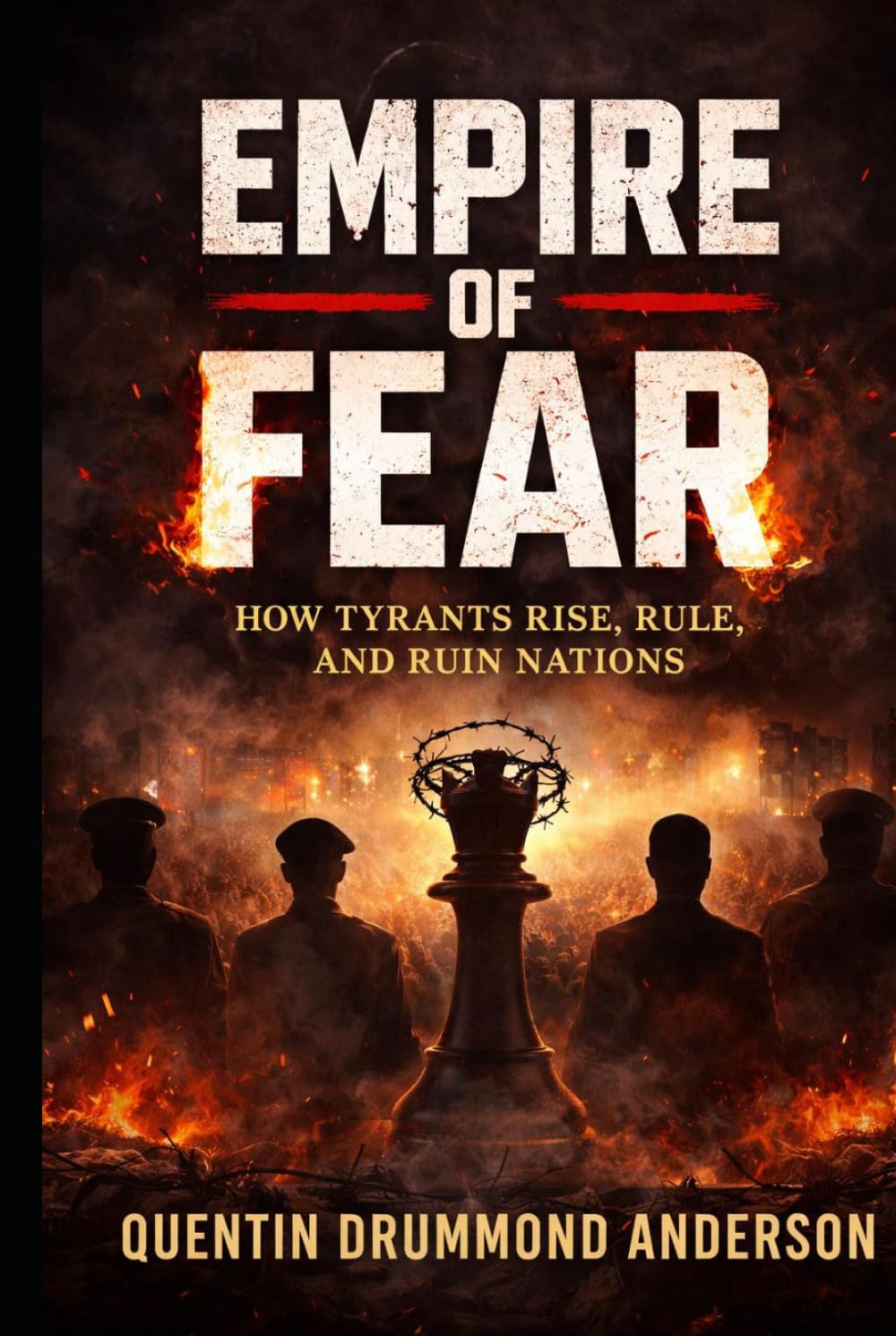EMPIRE OF FEAR How Tyrants Rise, Rule, and Ruin Nations