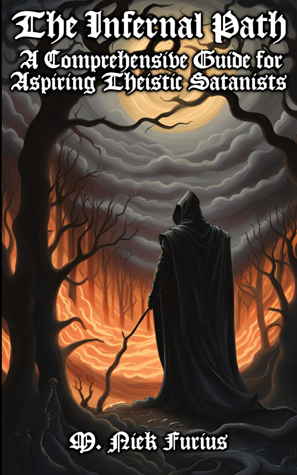 The Infernal Path: A Comprehensive Guide for Aspiring Theistic Satanists: 1 (Unveiling the Secrets of the Infernal Arts: A Theistic Satanist's Guide to Dark Magic and Self-Empowerment)