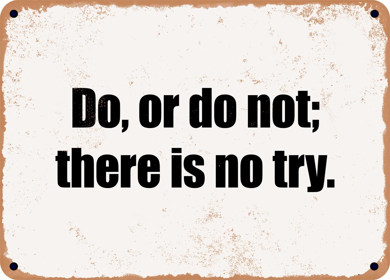 Miaomansenstore Metal Sign - Do, Or Do Not; There Is No Try Home Decor