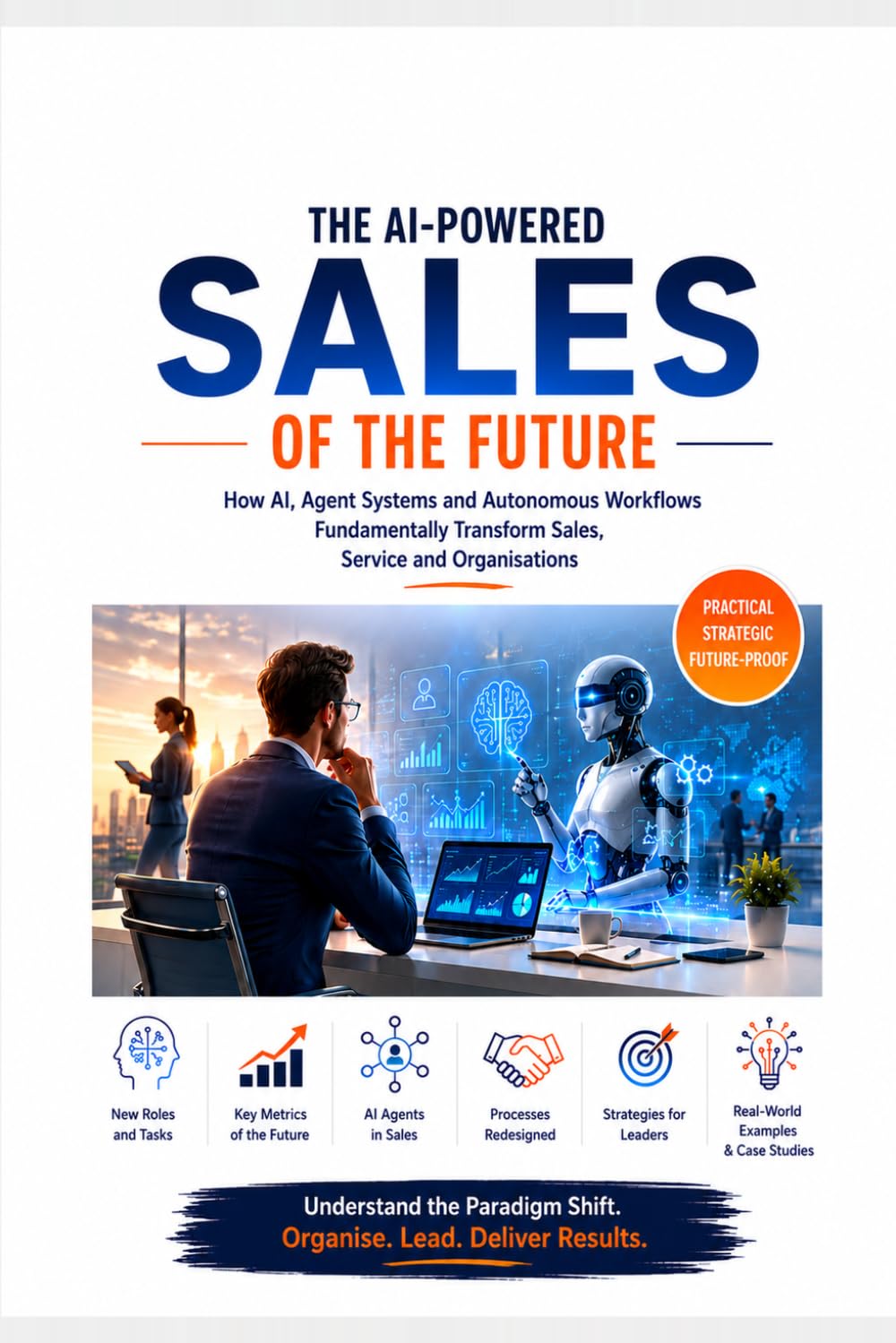 The AI-driven sales of the future: How agent systems transform sales, service and the organisation – a strategic action framework for leaders