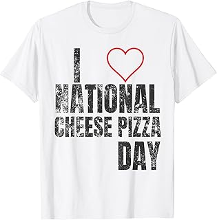 I Love National Cheese Pizza Day Shirt T-Shirt