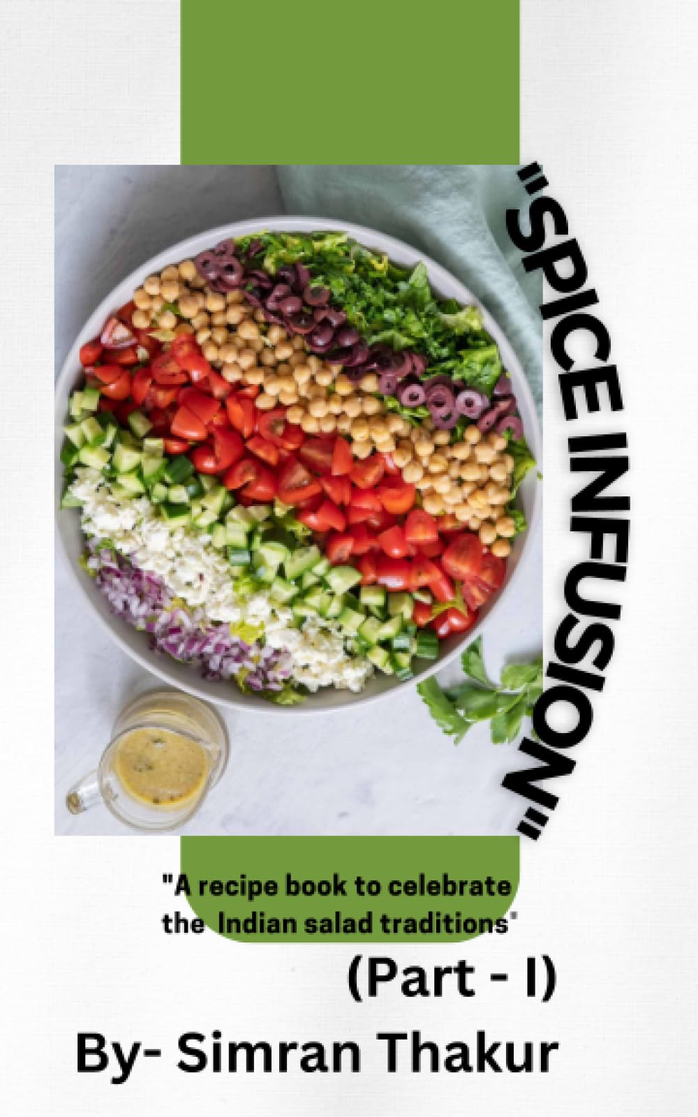 Spice Infusion: A recipe book to celebrate the Indian salad traditions