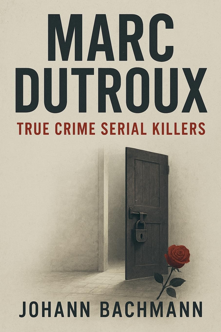 Marc Dutroux (True Crime Serial Killers)