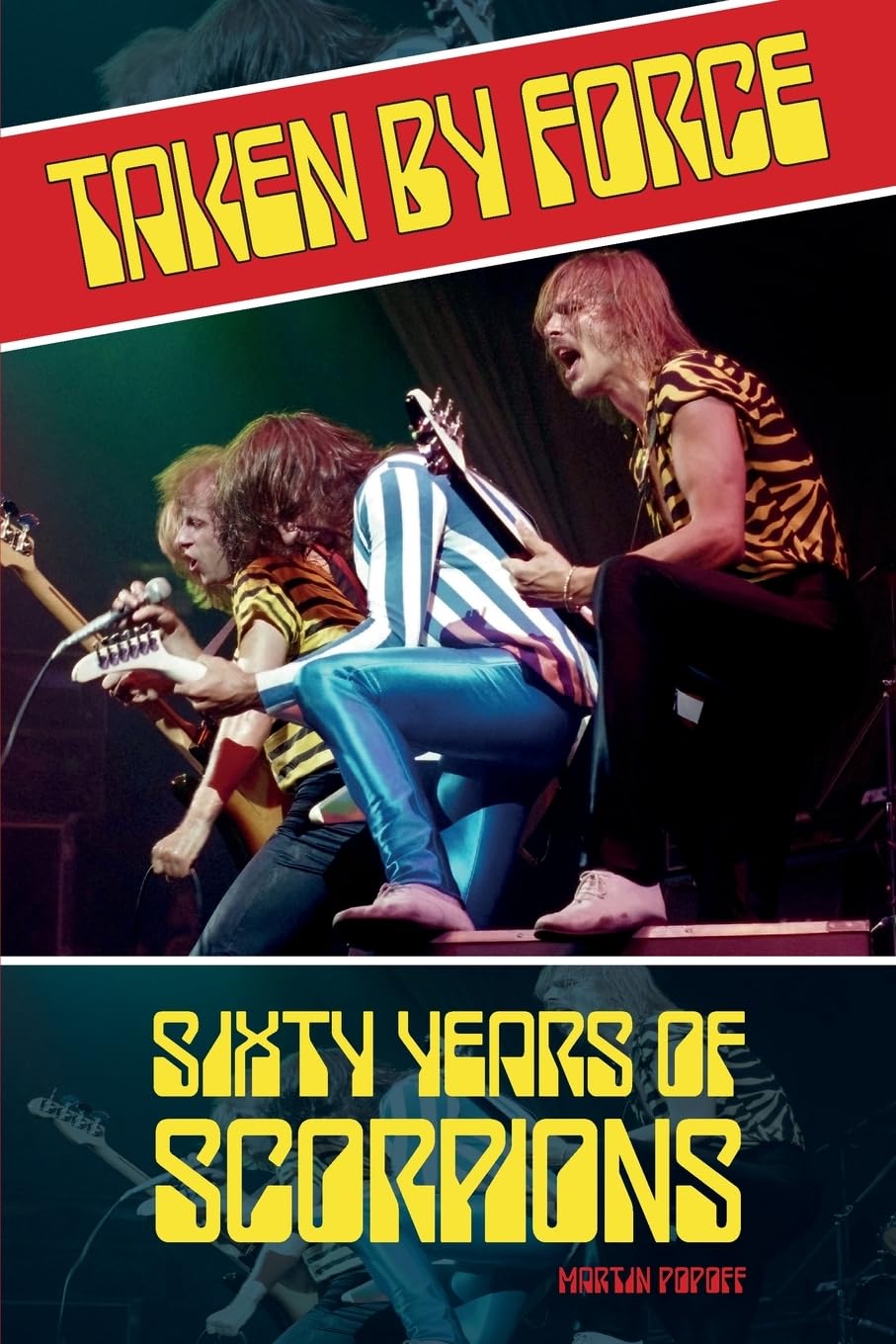 Taken by Force Sixty Years of Scorpions by Martin Popoff (Paperback Book)
