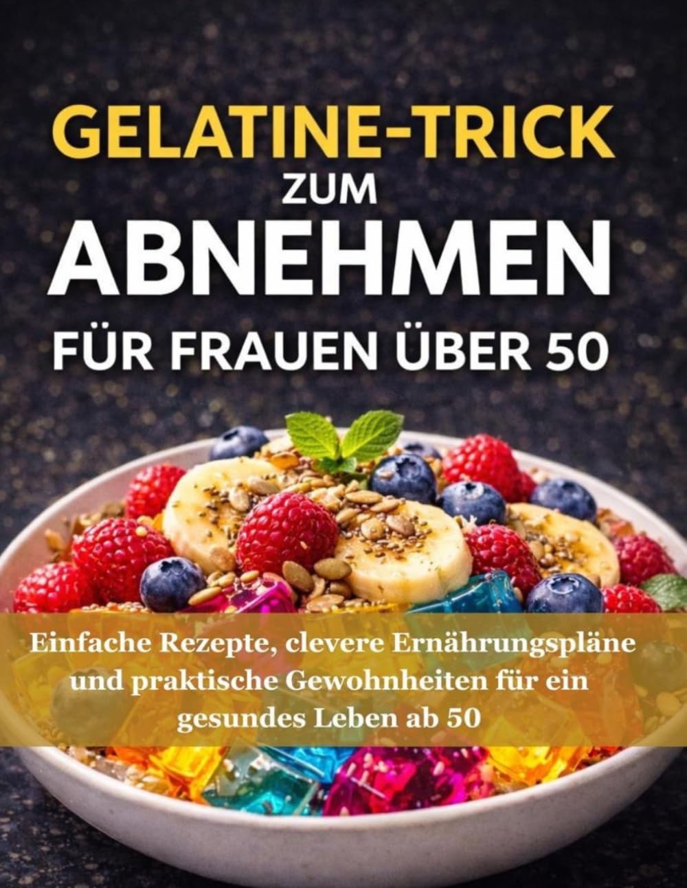 Gelatine-Trick zum Abnehmen für Frauen über 50: Einfache Rezepte, clevere Ernährungspläne und praktische Gewohnheiten für ein gesundes Leben ab 50