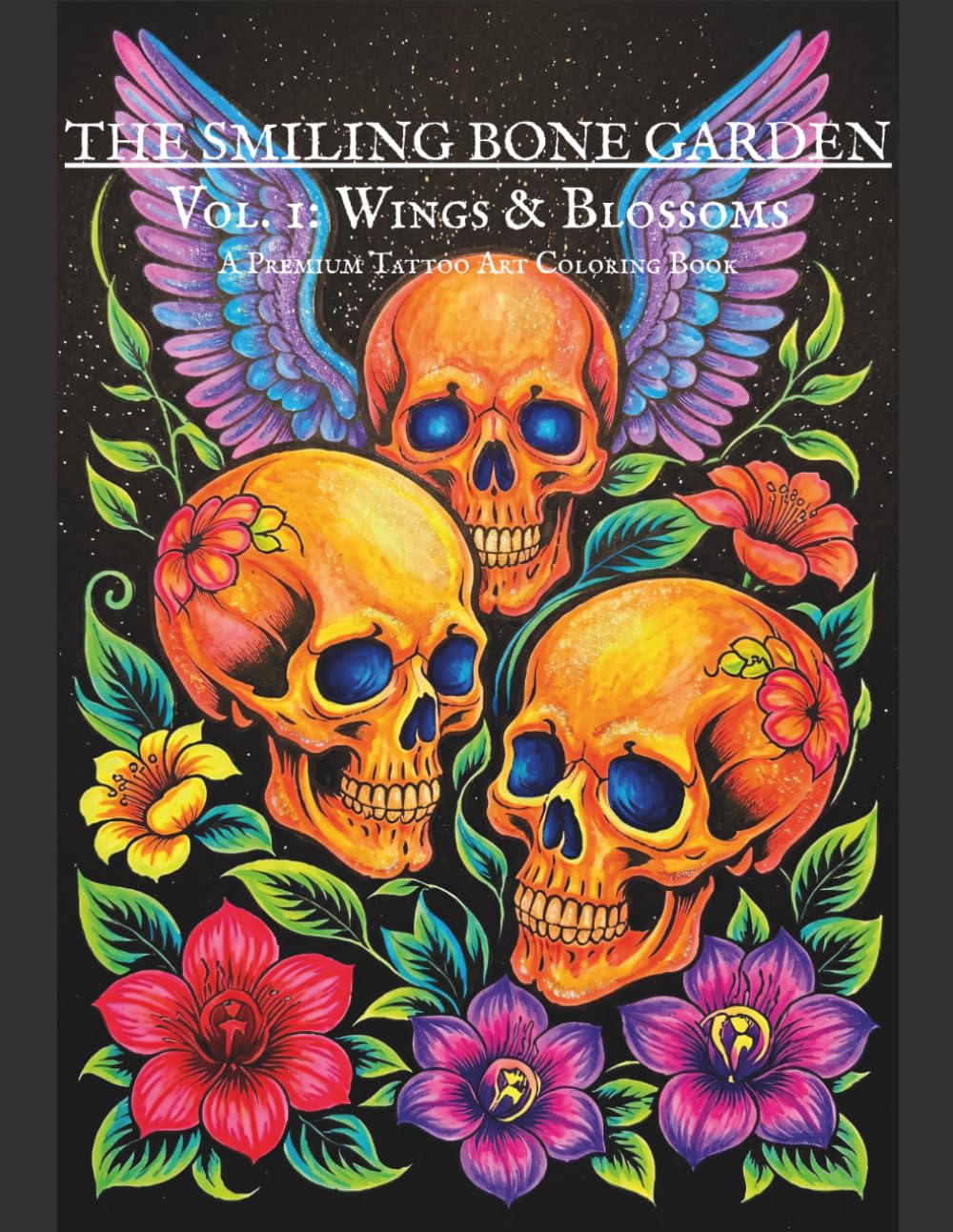 The Smiling Bone Garden: Vol. 1: Wings & Blossoms - A Premium Tattoo Art Coloring Book for Adults