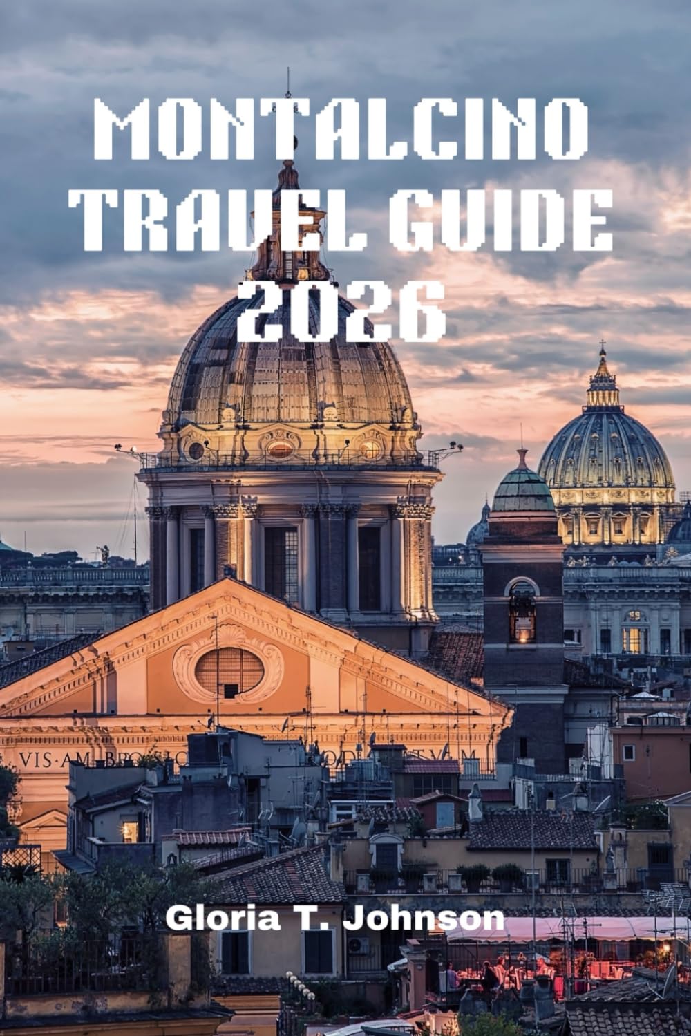 MONTALCINO TRAVEL GUIDE 2026: The Ultimate and Most Updated Handbook for Exploring Tuscany’s Hidden Gem: Wine, Culture, and Breathtaking Views Await (Glorious Travellers)