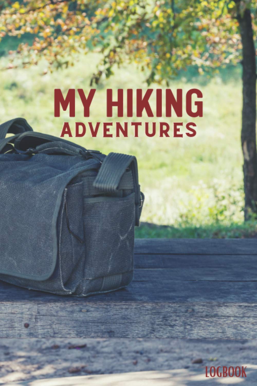 My hiking Adventures Logbook: This Hiking log book beome a amazing gift idea for Hiking Lovers Or All Hikers. To Write In and Keep Track Of Your ... adventure, Hiker's Journal, Trail Log Book
