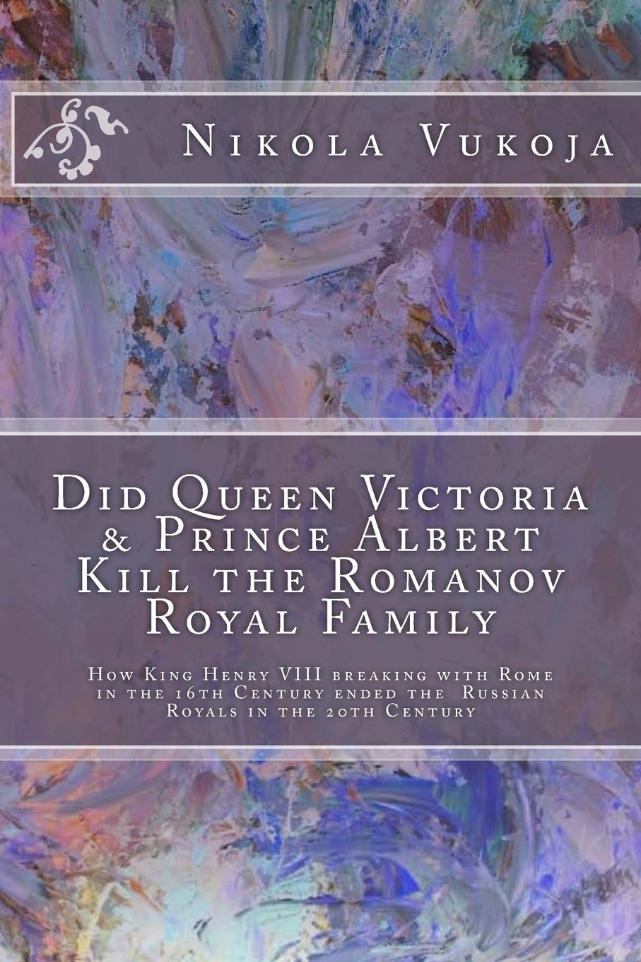 Buy Did Queen Victoria & Prince Albert Kill the Romanov Royal Family