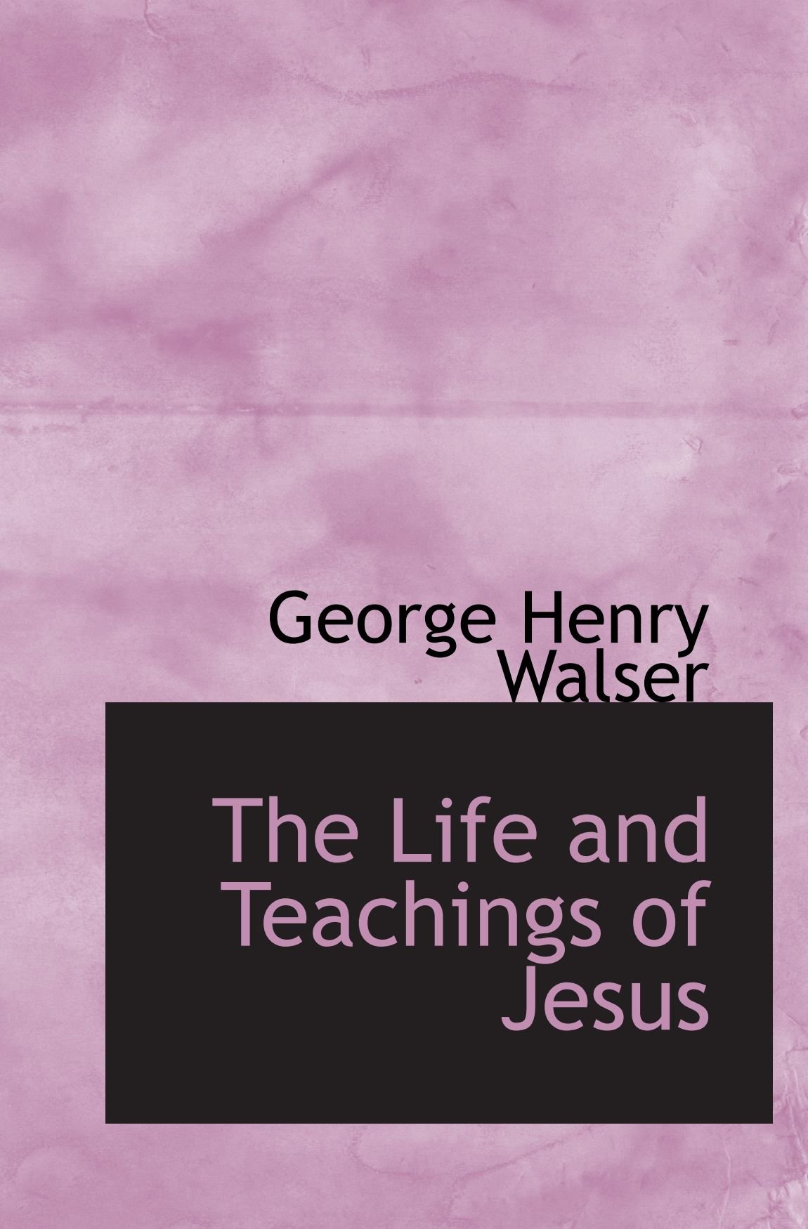 The Life and Teachings of Jesus