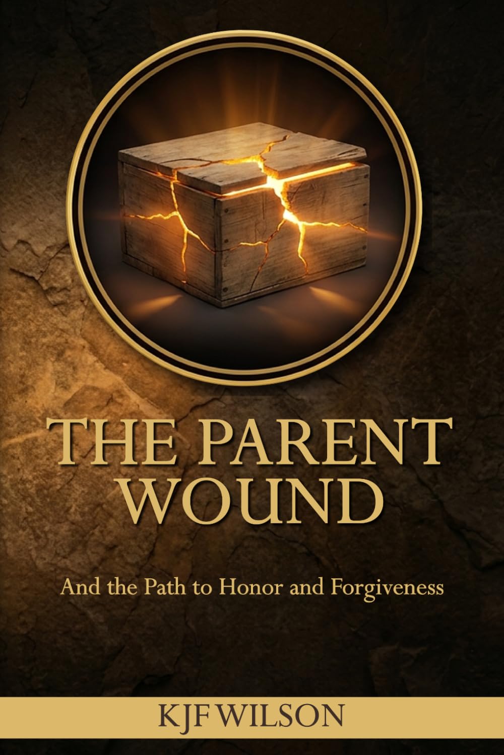 THE PARENT WOUND: And the Path to Honor and Forgiveness (A Christian Discipleship Resource for Men)
