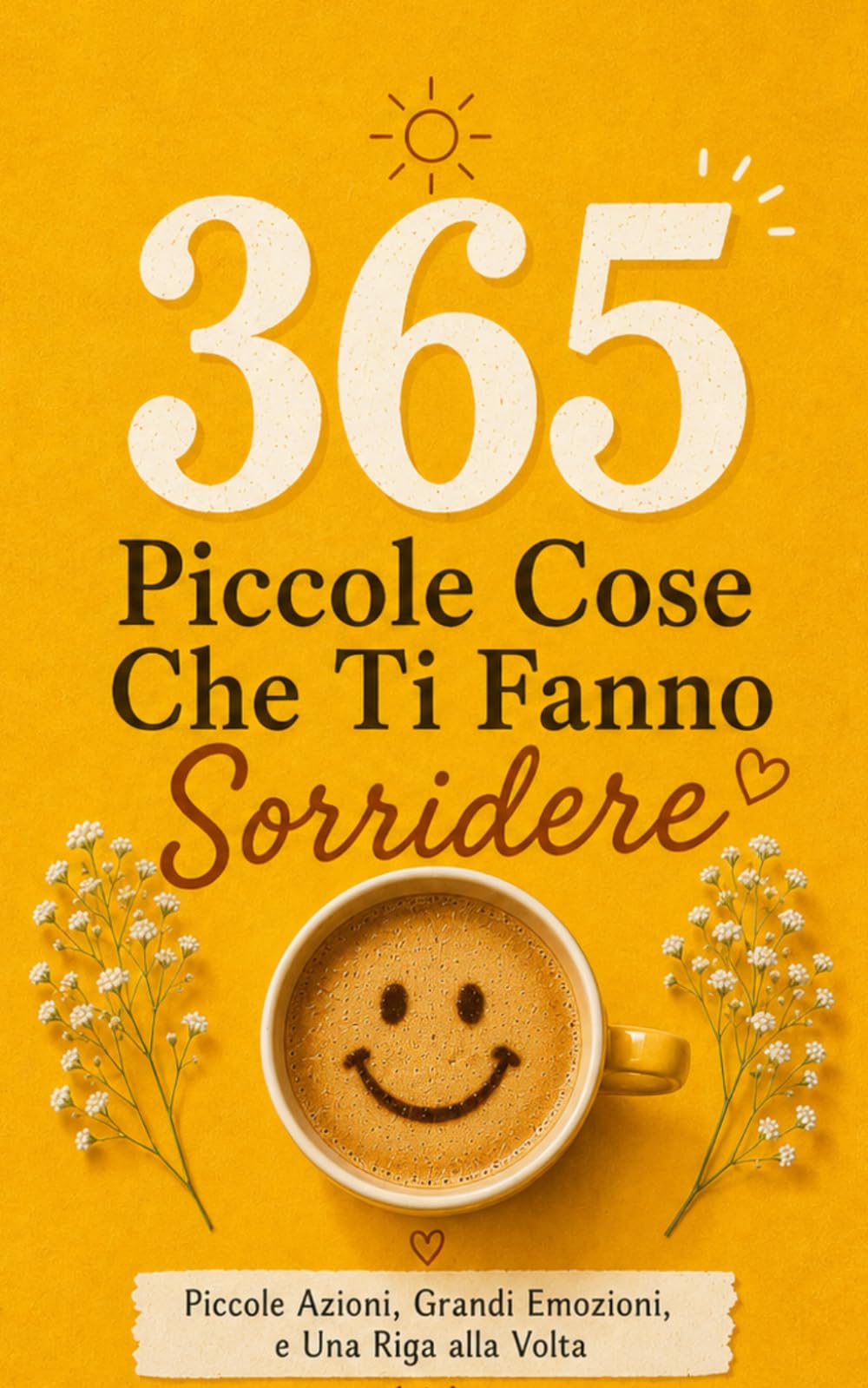 365 Piccole Cose Che Ti Fanno Sorridere: Il Tuo Rituale Quotidiano Di Pensieri Semplici e Leggerezza - Idee Regalo Natale Per Lei, Donna e Fidanzata. Compleanno E Secret Santa