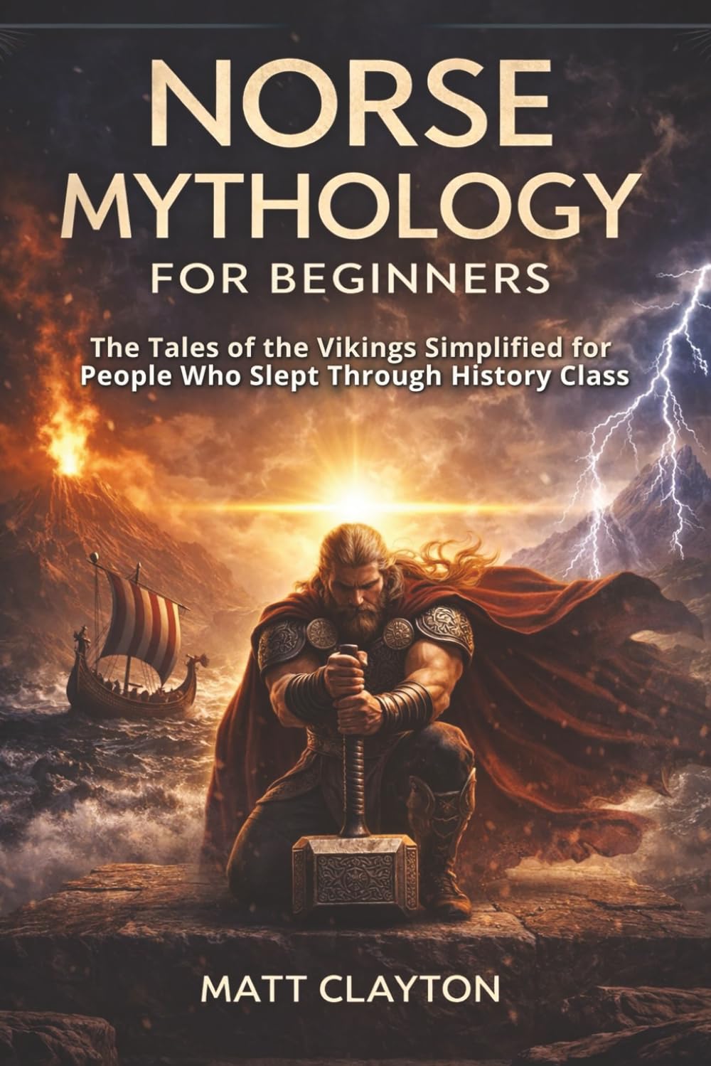 Norse Mythology for Beginners: The Tales of the Vikings Simplified for People Who Slept Through History Class (Past Made Simple)