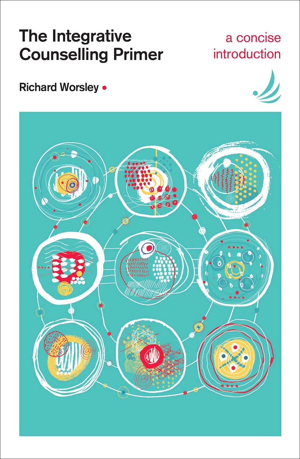 The Integrative Counselling Primer: a concise, accessible and comprehensive introduction to integrative counselling with a person-centred foundation (Counselling Primers Series)