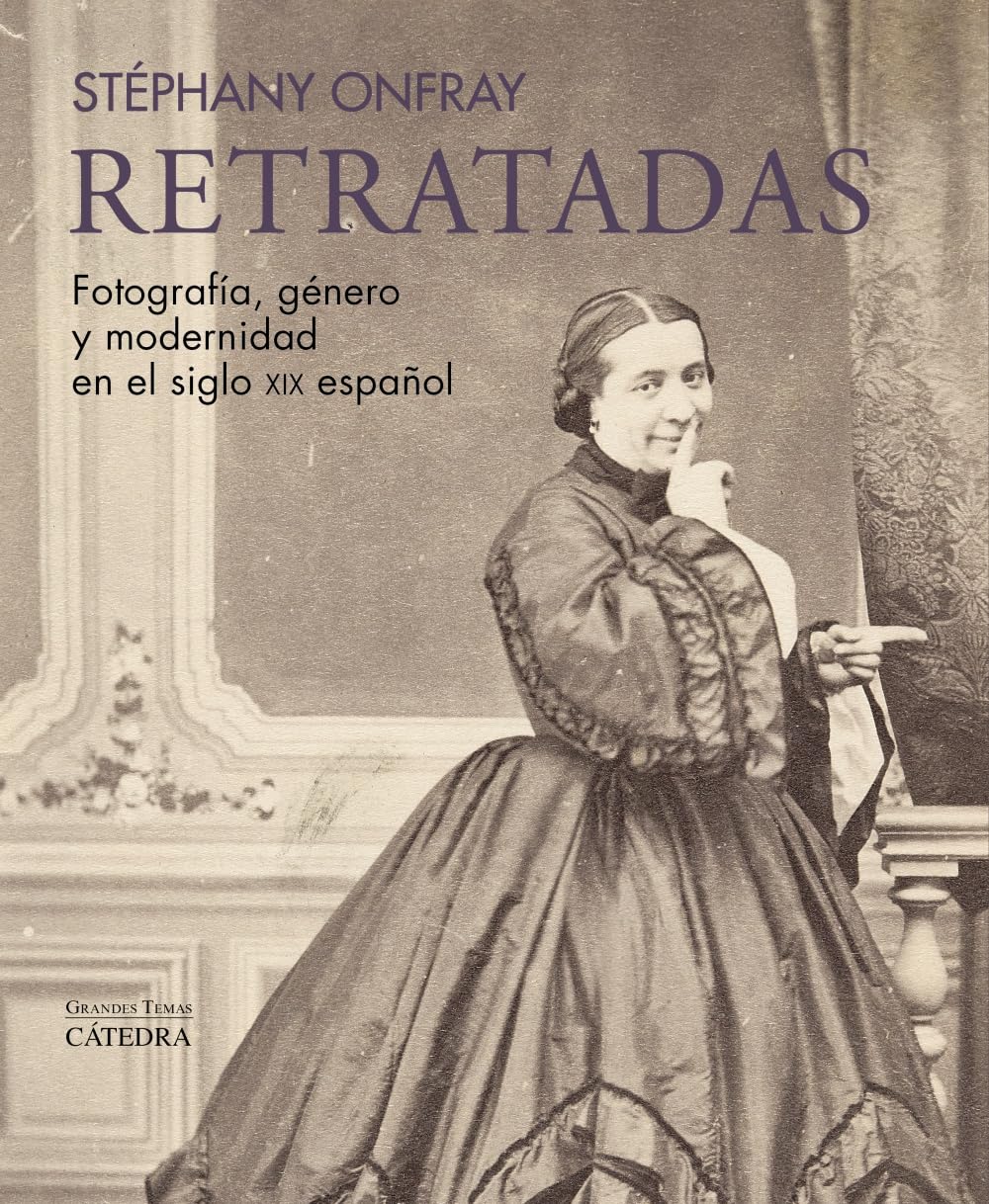 Retratadas: Fotografía, género y modernidad en el siglo XIX español (Arte Grandes temas)