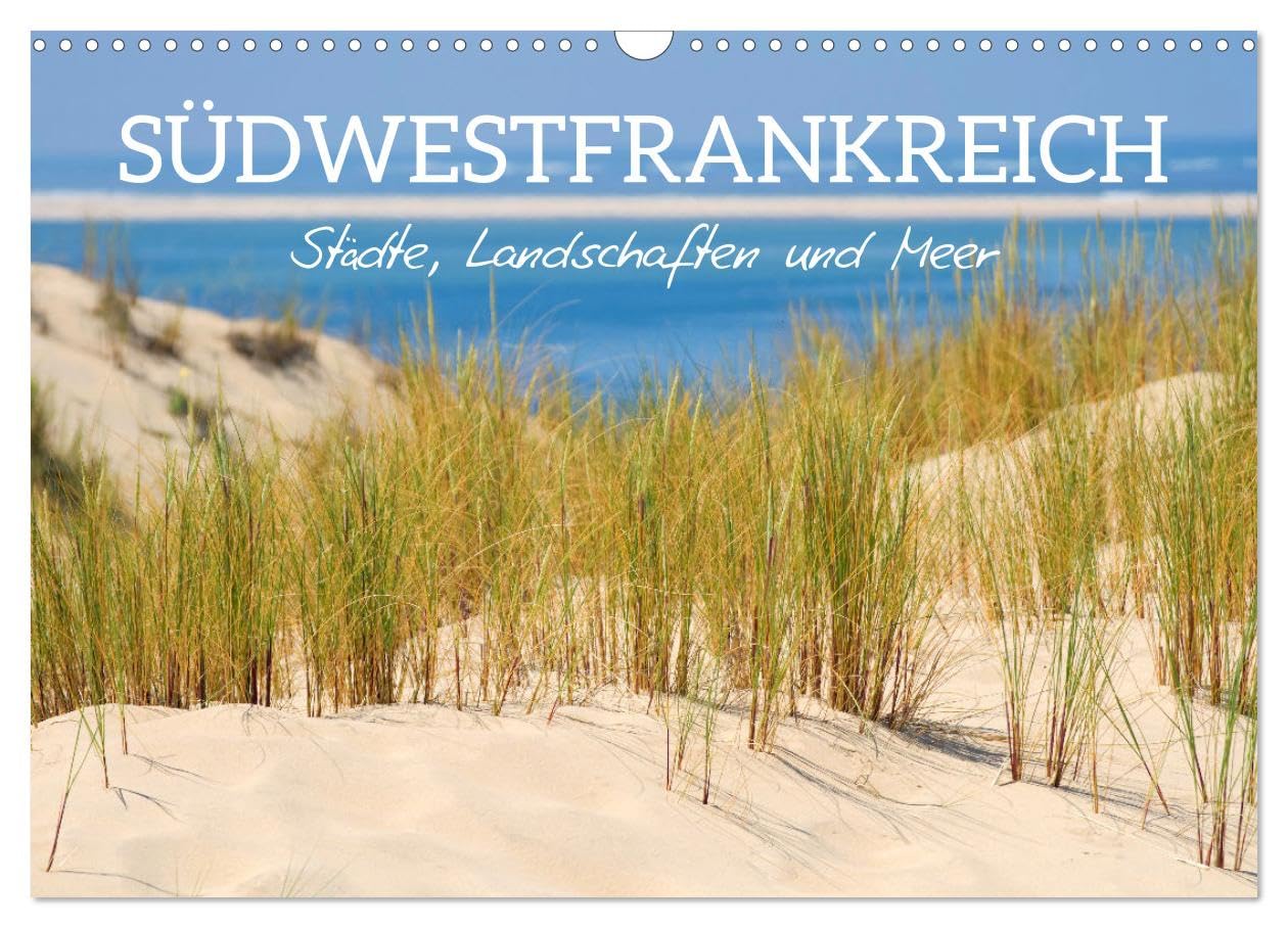 Südwestfrankreich - Städte, Landschaften und Meer (Wandkalender 2025 DIN A3 quer), CALVENDO Monatskalender: Reise-Highlights in Südwestfrankreich (CALVENDO Orte)