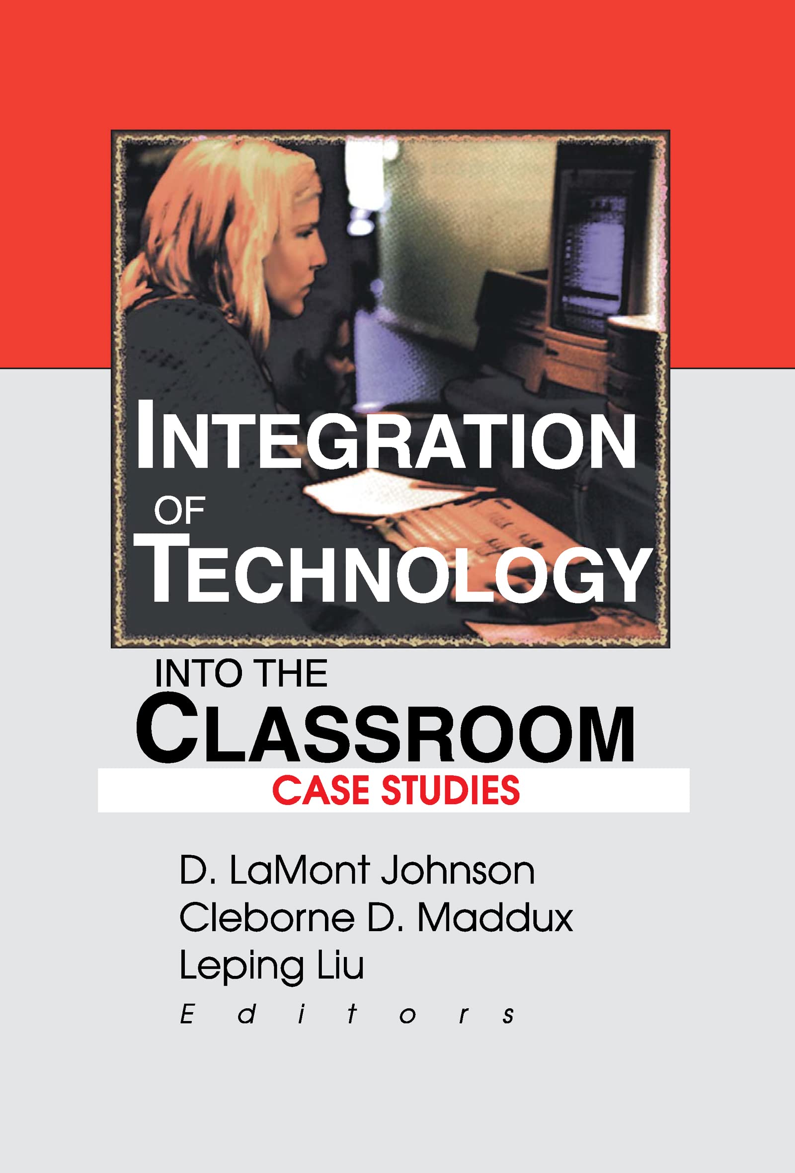Integration of Technology into the Classroom: Case Studies