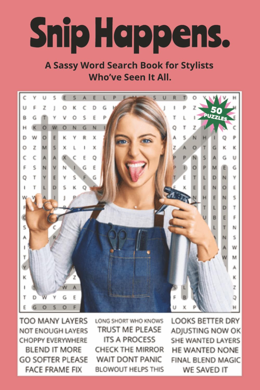 Snip Happens. Word Search Book for Hairstylists.: A Sassy Word Search Book for Stylists Who’ve Seen It All. 6x9 | 50 Puzzles | Solutions Included. ... With Attitude Word Search Series)
