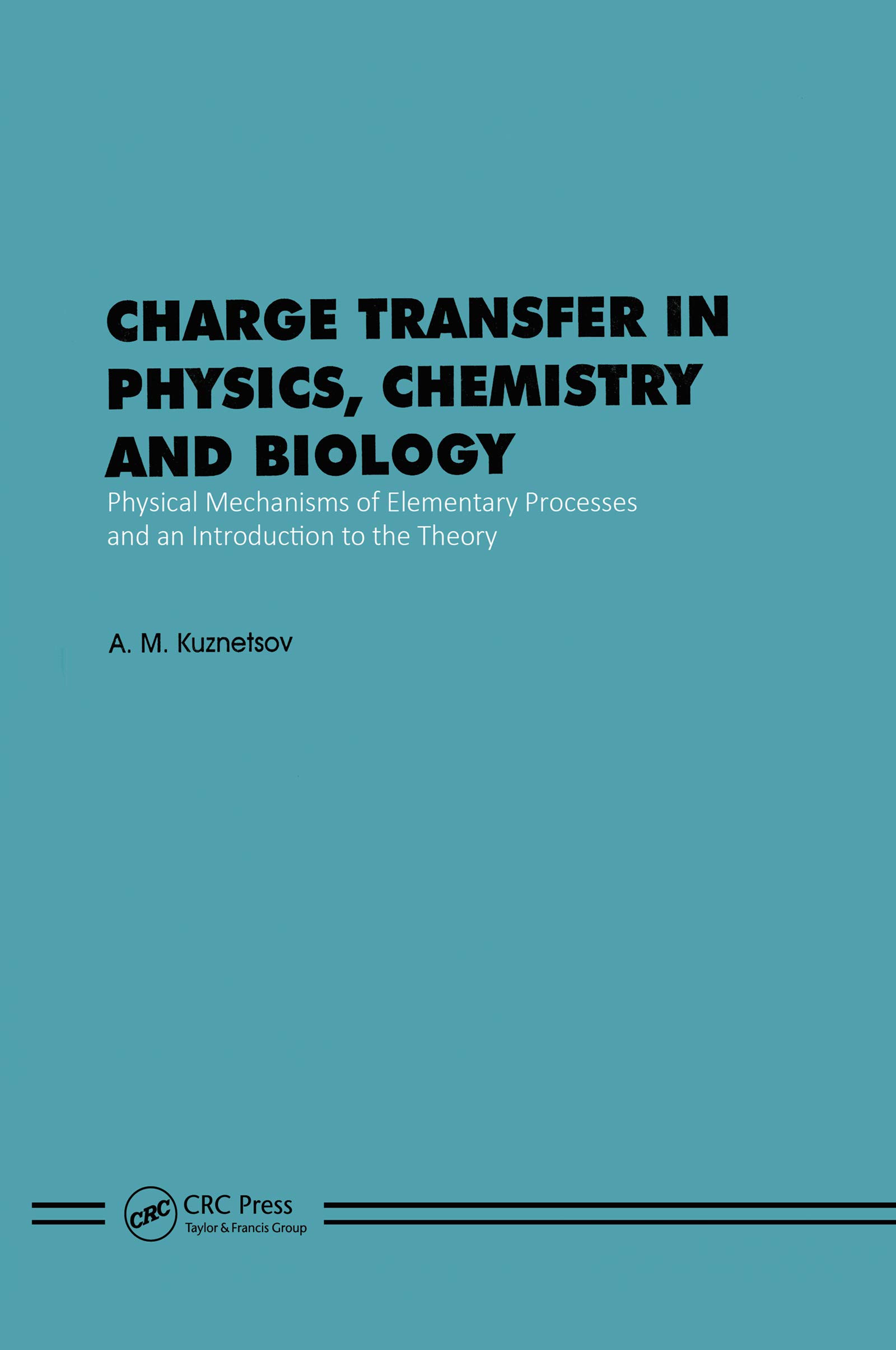 Charge Transfer in Physics, Chemistry and Biology: Physical Mechanisms of Elementary Processes and an Introduction to the Theory (English Edition)