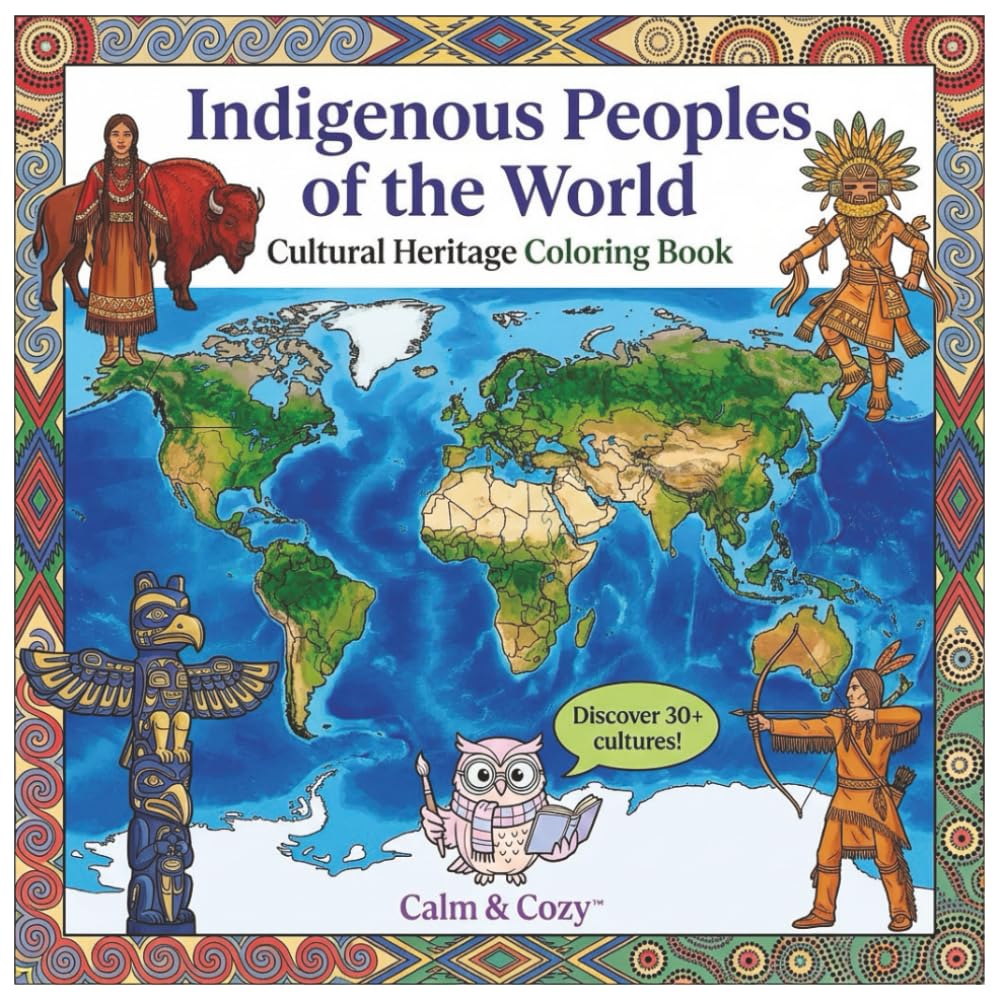 Indigenous Peoples of the World: Cultural Heritage Coloring Book: Discover Native American, First Nations, Maori, Maasai & More Through Relaxing Art (Calm & Cozy™ Coloring Book Collection)