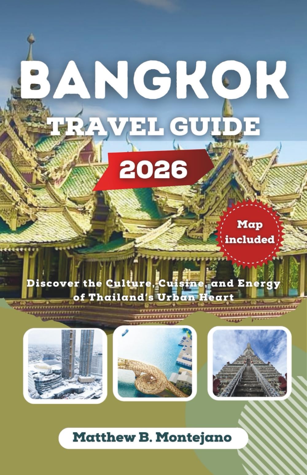BANGKOK TRAVEL GUIDE 2026: Discover the Culture, Cuisine, and Energy of Thailand’s Urban Heart