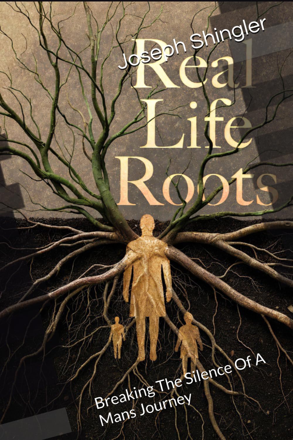 Real Life Roots: Breaking The Silence Of A Mans Journey: 2 (Real Life Trilogy)