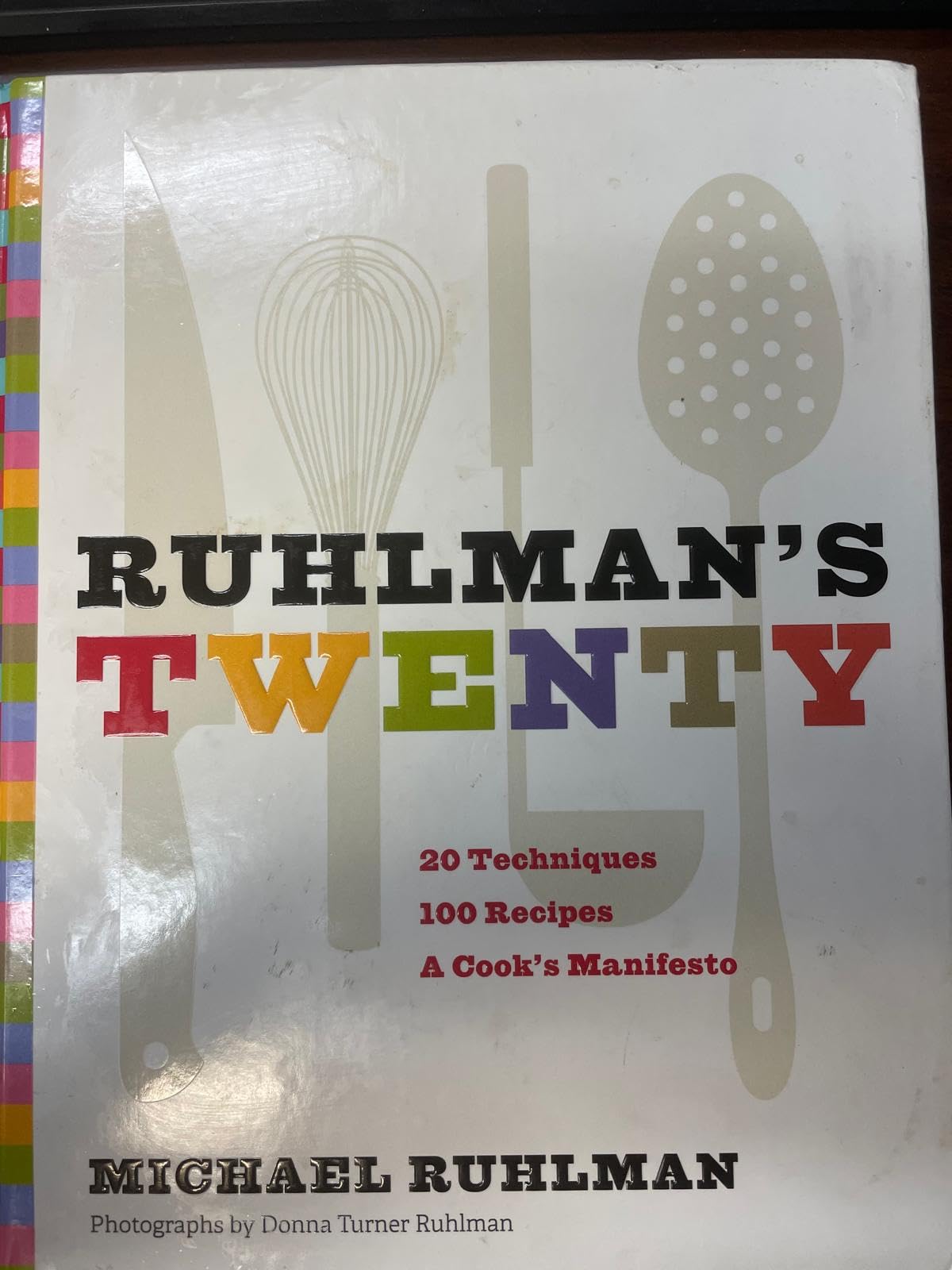 Ruhlman's Twenty: 20 Techniques 100 Recipes A Cook's Manifesto Hardcover – Illustrated, 1 August 2011