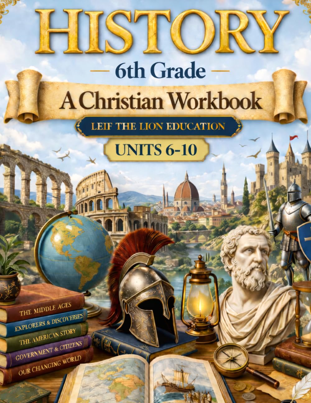 6th Grade History - Semester 2: A Christian Homeschool Workbook (Units 6 - 10) (History Semester Workbooks)