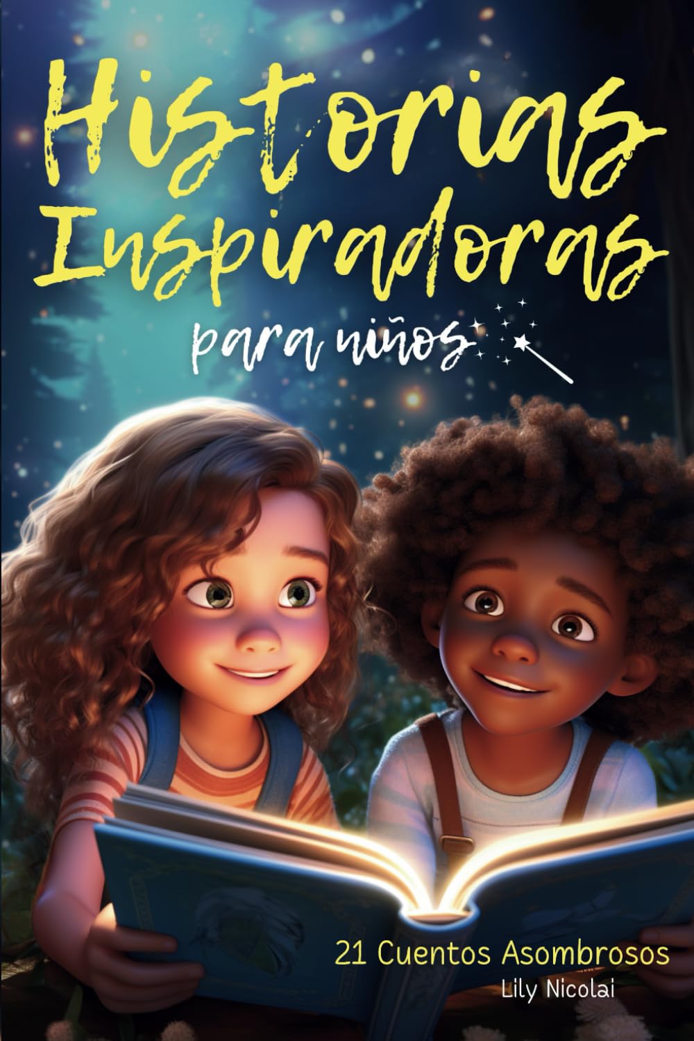 Historias Inspiradoras para Niños: 21 cuentos asombrosos para despertar la confianza, fomentar la valentía, superar los miedos y cultivar una fe inquebrantable en uno mismo