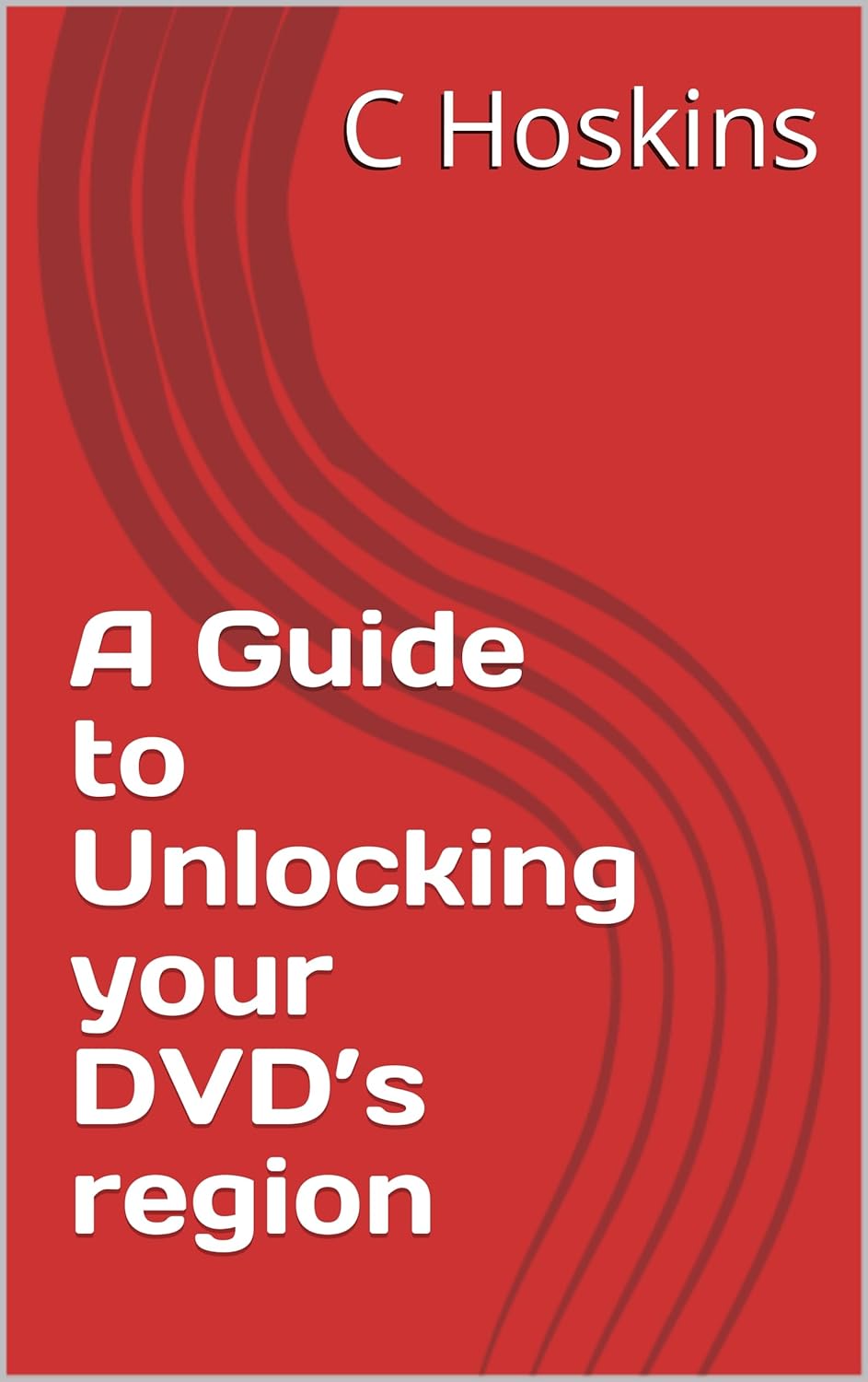 A Guide to Unlocking your DVD’s region eBook Hoskins, C Amazon.in