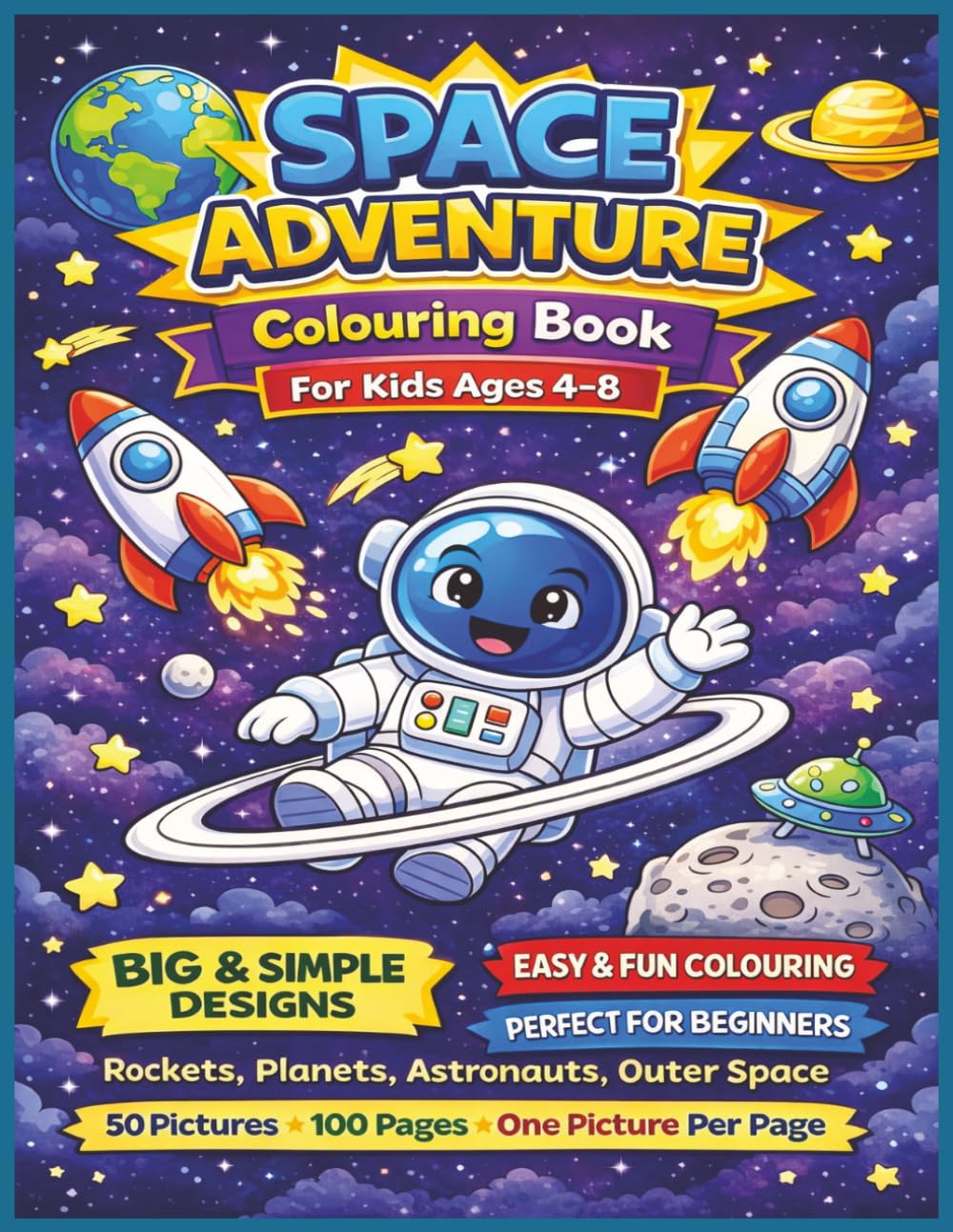 Space Adventure Colouring Book for Kids Ages 4–8: Rockets, Planets, Astronauts and Outer Space — 100 pages (50 single-sided colouring pictures), welcome page, 'this book belongs to' page