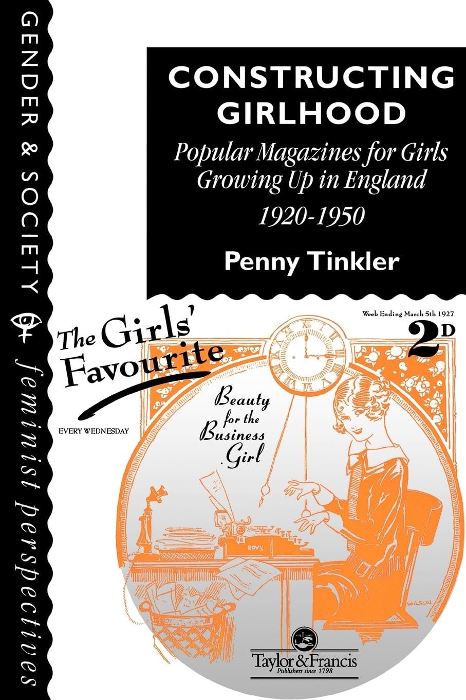 Constructing Girlhood: Popular Magazines For Girls Growing Up In England, 1920-1950 (Feminist Perspectives on the Past and Present)