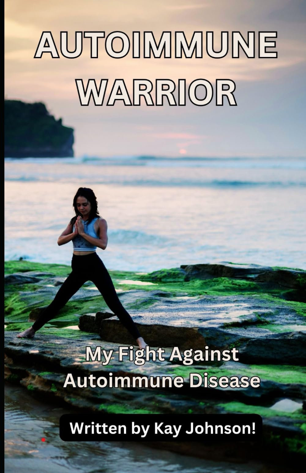 Autoimmune Warrior: My Fight Against Autoimmune Disease