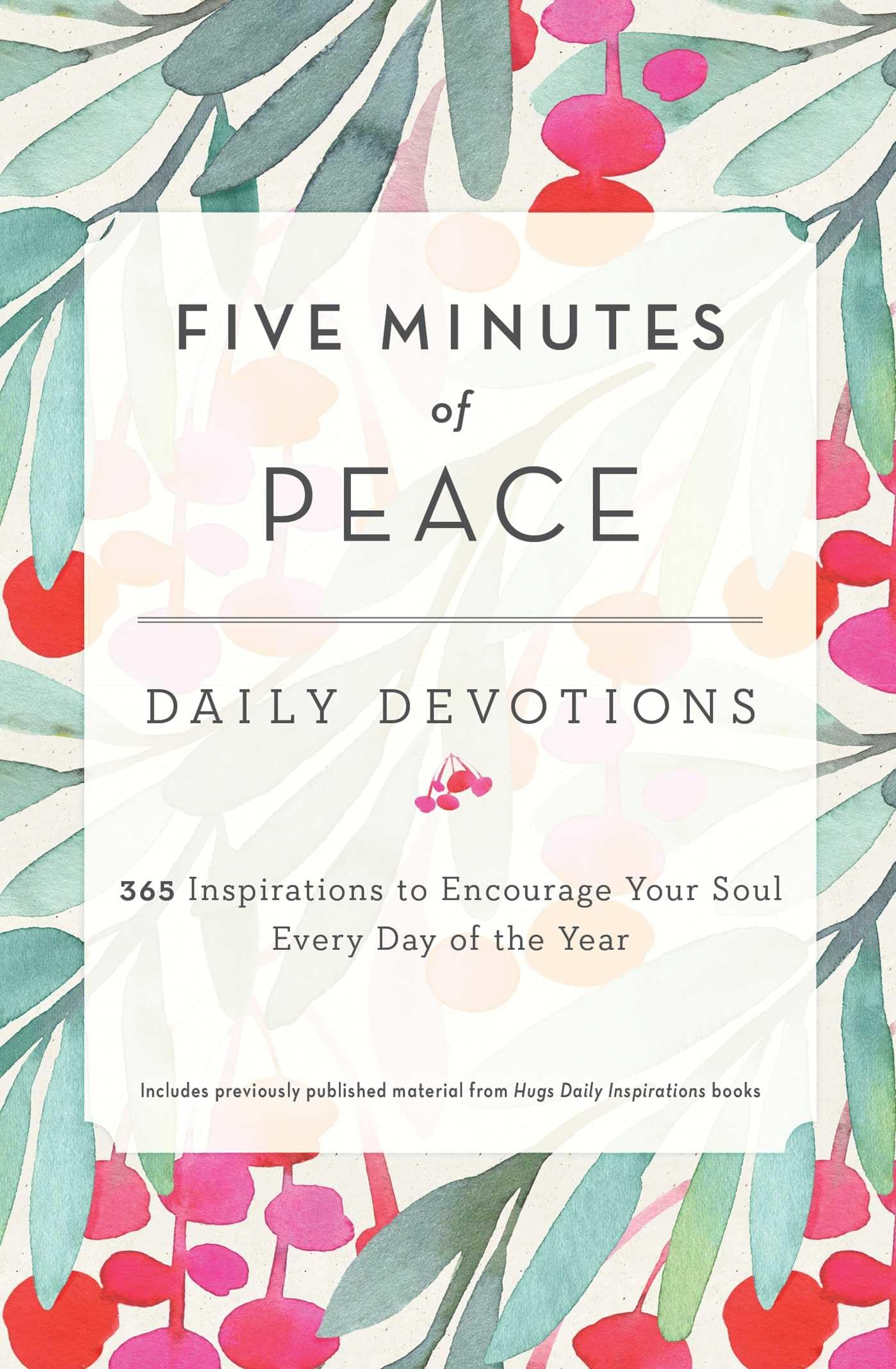 Five Minutes of Peace: Daily Devotions: 365 Inspirations to Encourage Your Soul Every Day of the Year
