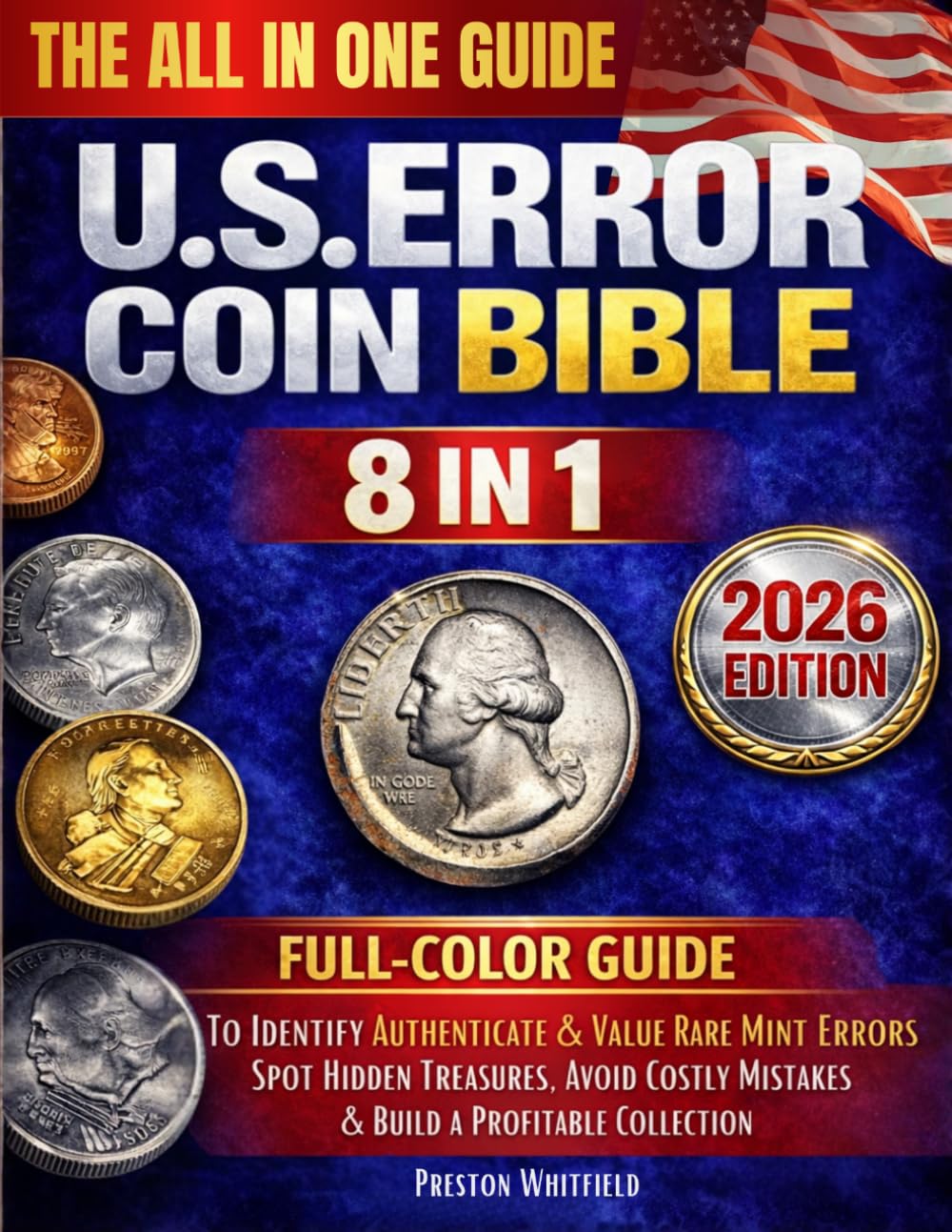 The All-in-One U.S. Error Coin Bible: Full-Color Guide to Identify, Authenticate & Value Rare Mint Errors - Spot Hidden Treasures, Avoid Costly Mistakes & Build a Profitable Collection