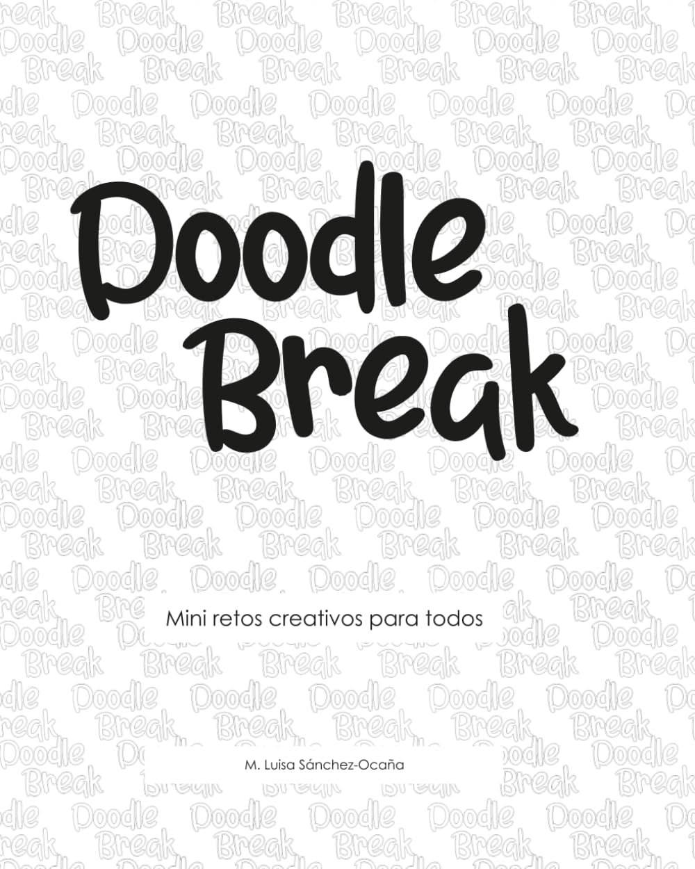DOODLE BREAK - Mini retos creativo para todos: Cuaderno para perder el tiempo con excusa