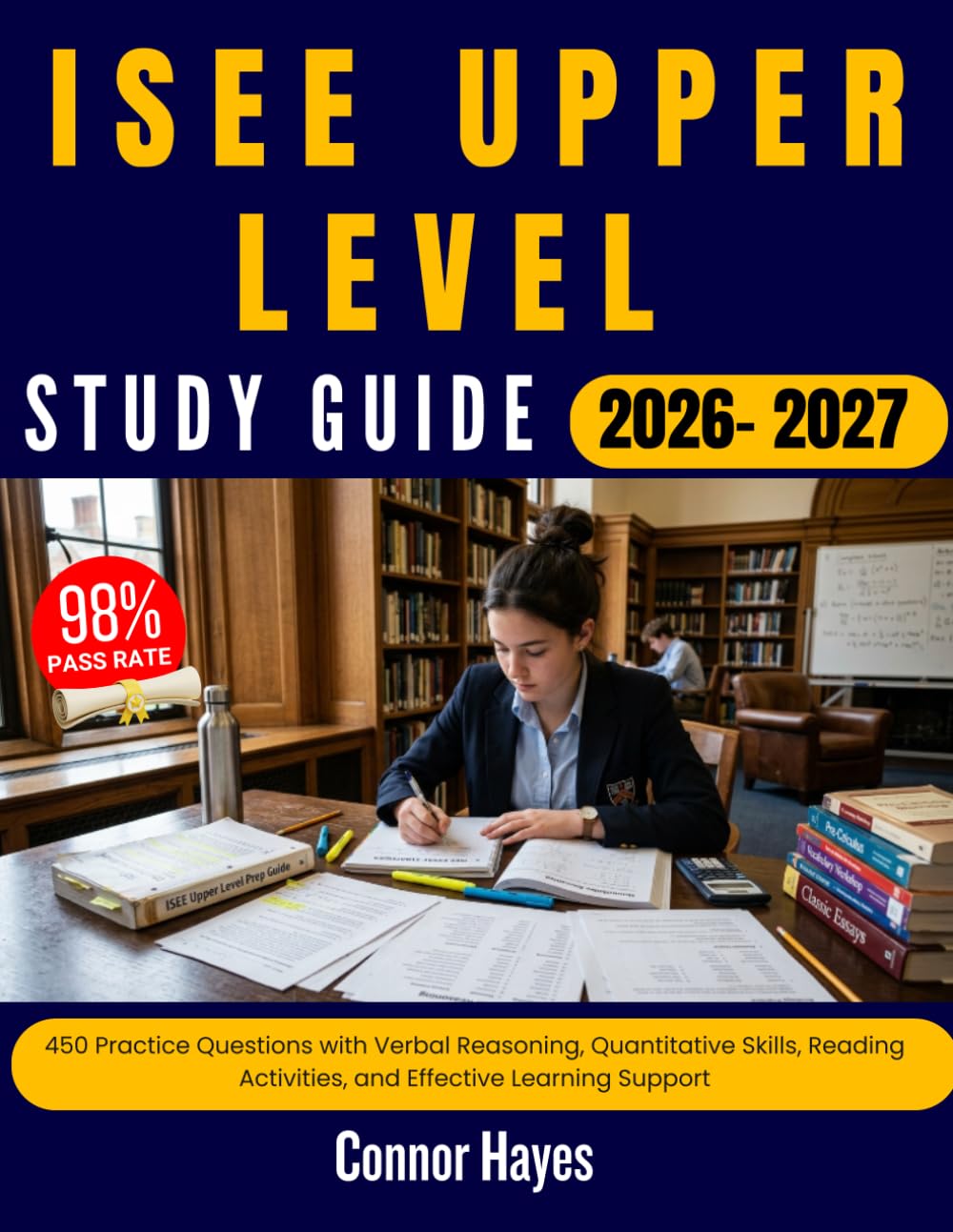 ISEE UPPER LEVEL STUDY GUIDE 2026 2027: 450 Practice Questions with Verbal Reasoning, Quantitative Skills, Reading Activities, and Effective Learning Support