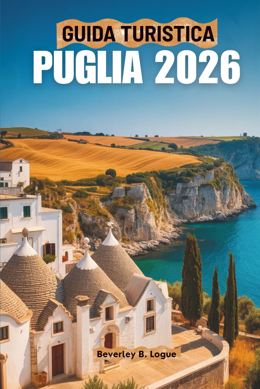 GUIDA TURISTICA PUGLIA 2026: Un viaggio attraverso il fascino del sud Italia