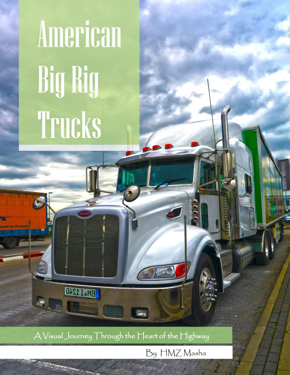American Big Rig Trucks: A Visual Journey Through the Heart of the Highway — Powerful Photo Collection of Semi-Trucks, Cabs & American Road Culture (Trucking & Automotive Photography)