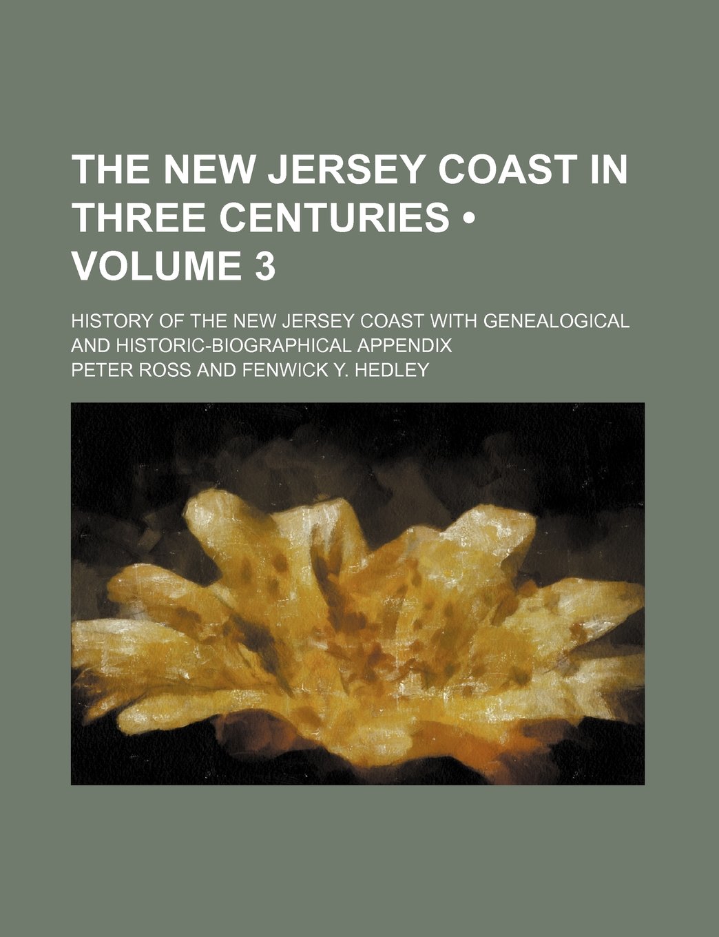 The New Jersey Coast in Three Centuries (Volume 3); History of the New Jersey Coast with Genealogical and Historic-Biographical Appendix