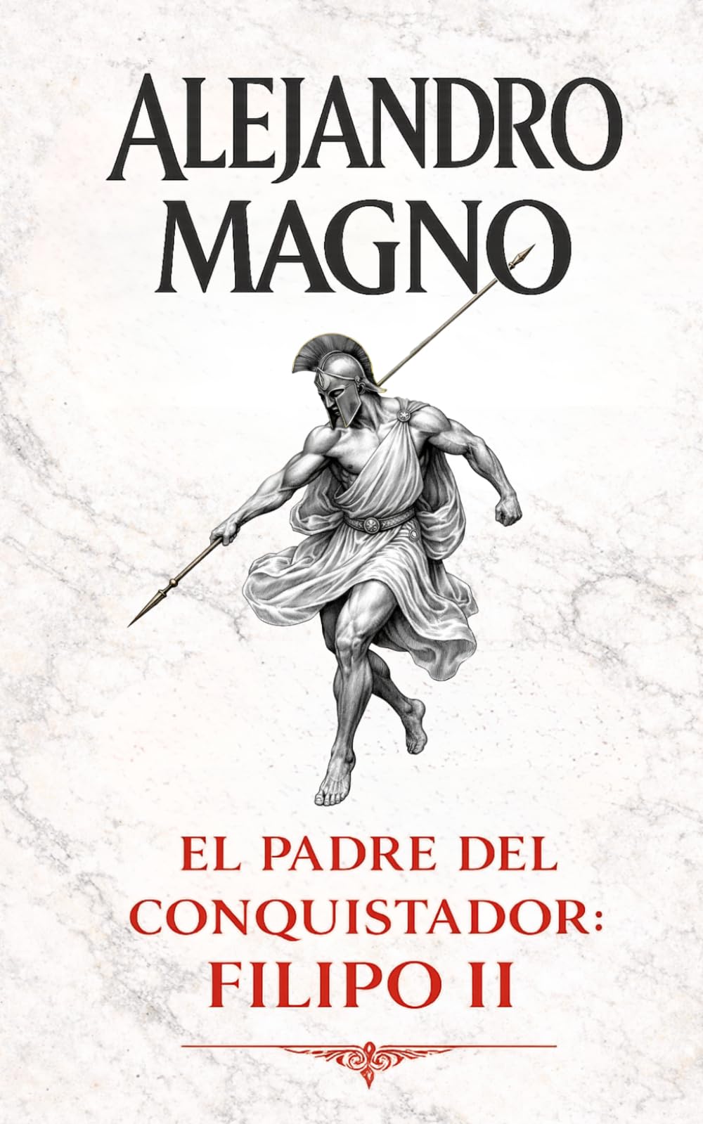 Alejandro Magno: El padre del conquistador: Filipo II
