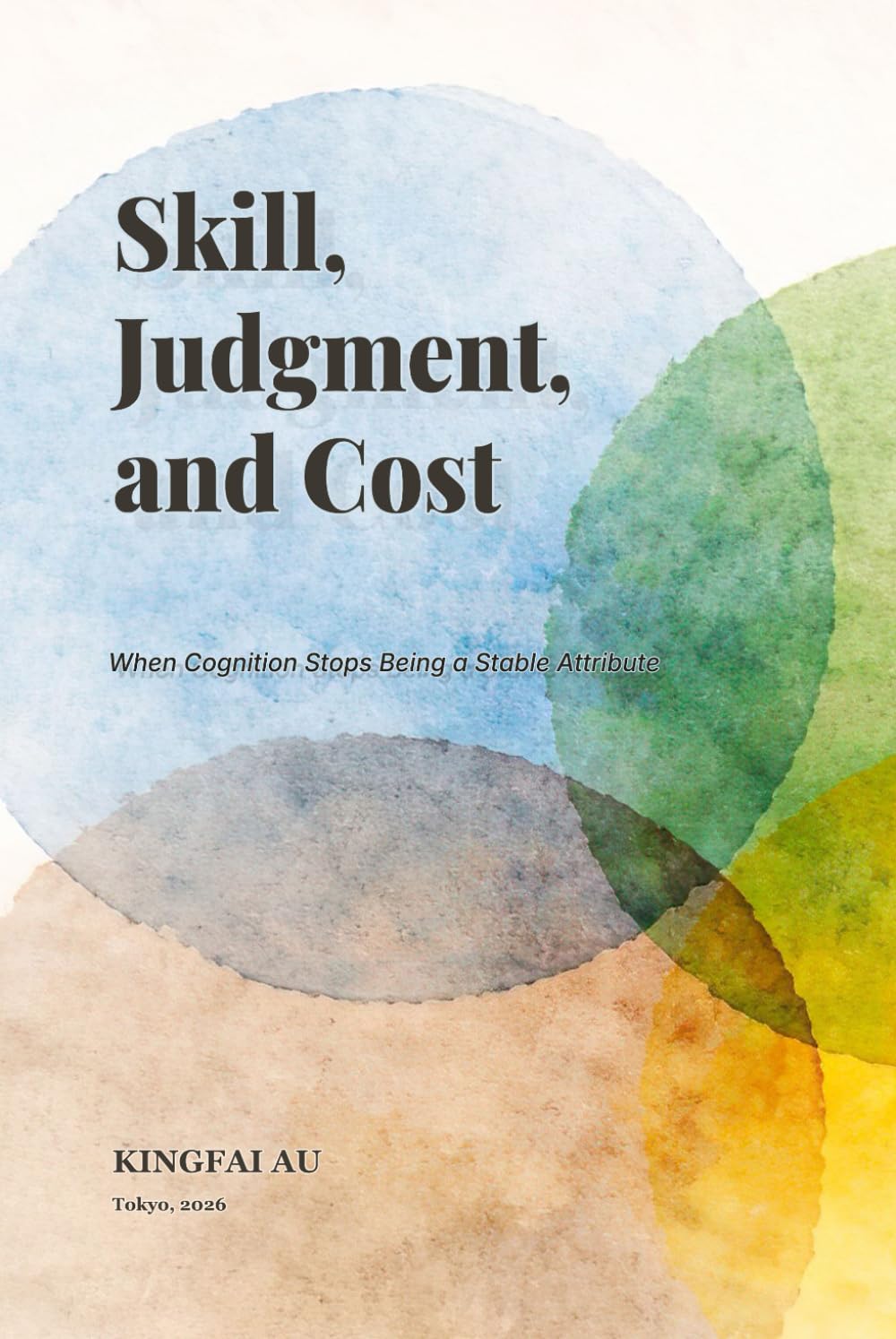 Skill, Judgment, and Cost: When Cognition Stops Being a Stable Attribute (Implicit Assumptions in Labor Economics)