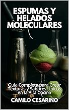 Espumas y Helados Moleculares: Guía Completa para Crear Texturas y Sabores Únicos en la Alta Cocina (Crudo y Sin Filtro)