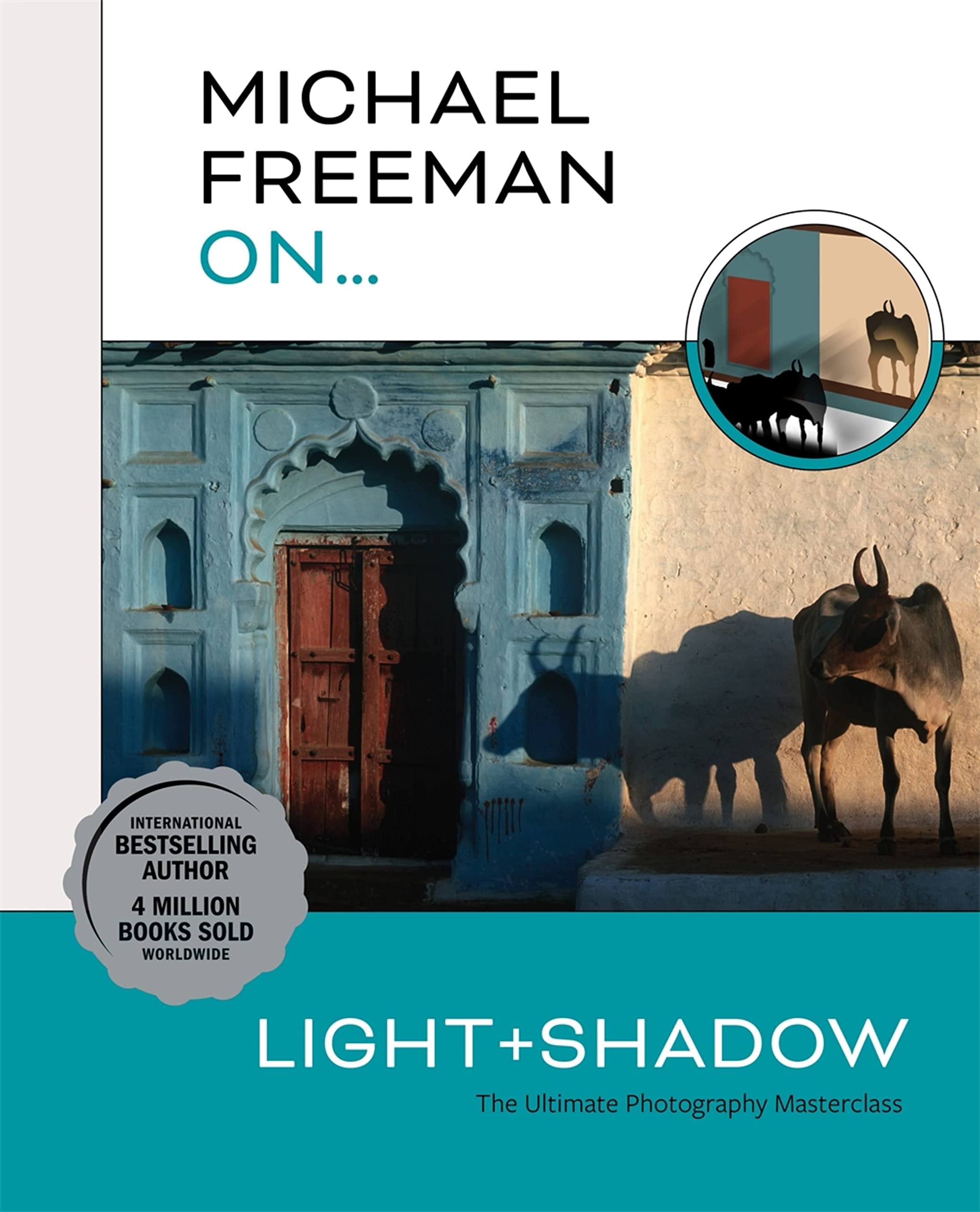 Michael Freeman on... Light and Shadow : The Ultimate Photography Masterclass...