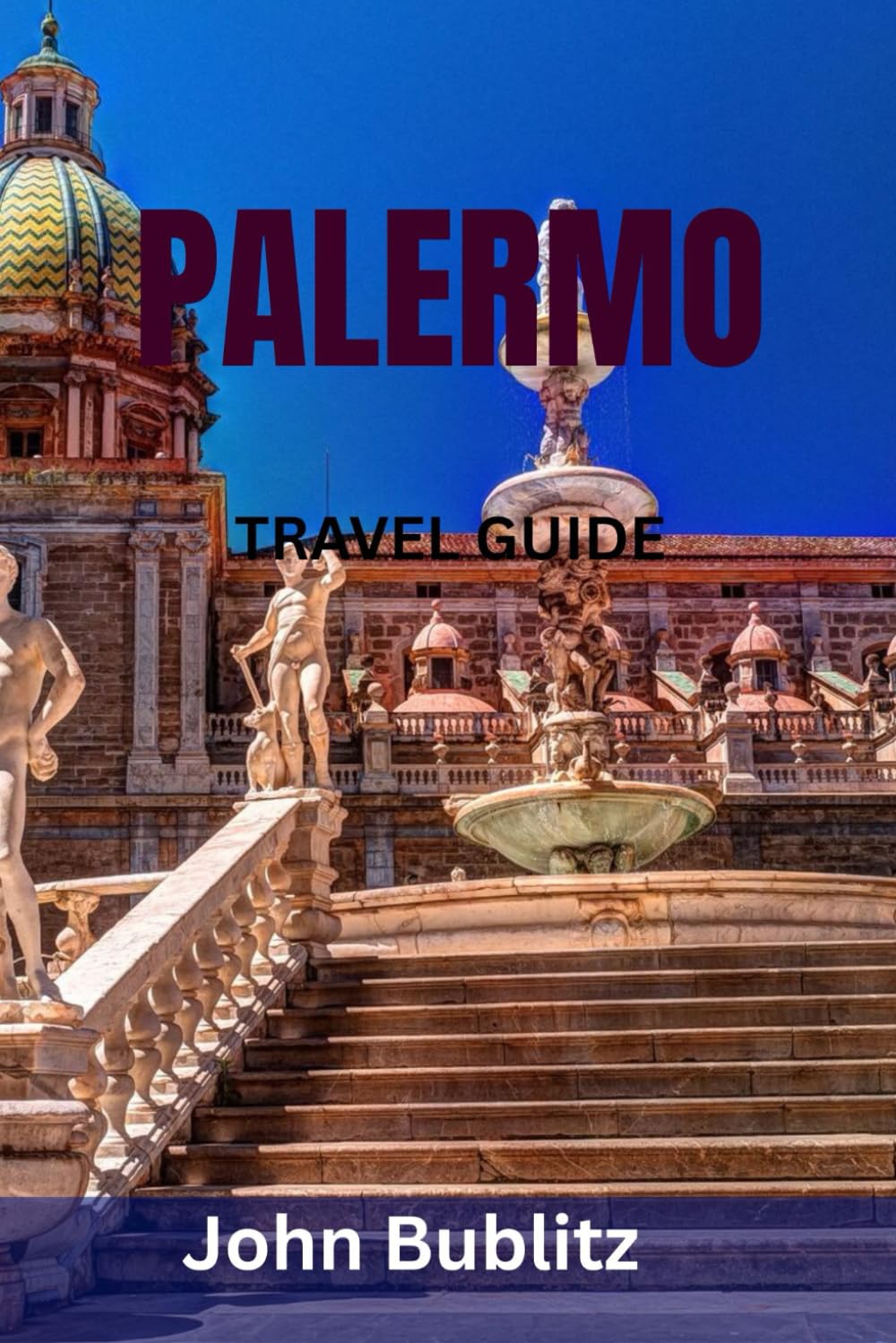 PALERMO TRAVEL GUIDE: Discover Sicily’s Most Captivating City — Top Landmarks, Hidden Gems, Street Food, Markets, Beaches & Local Travel Secrets